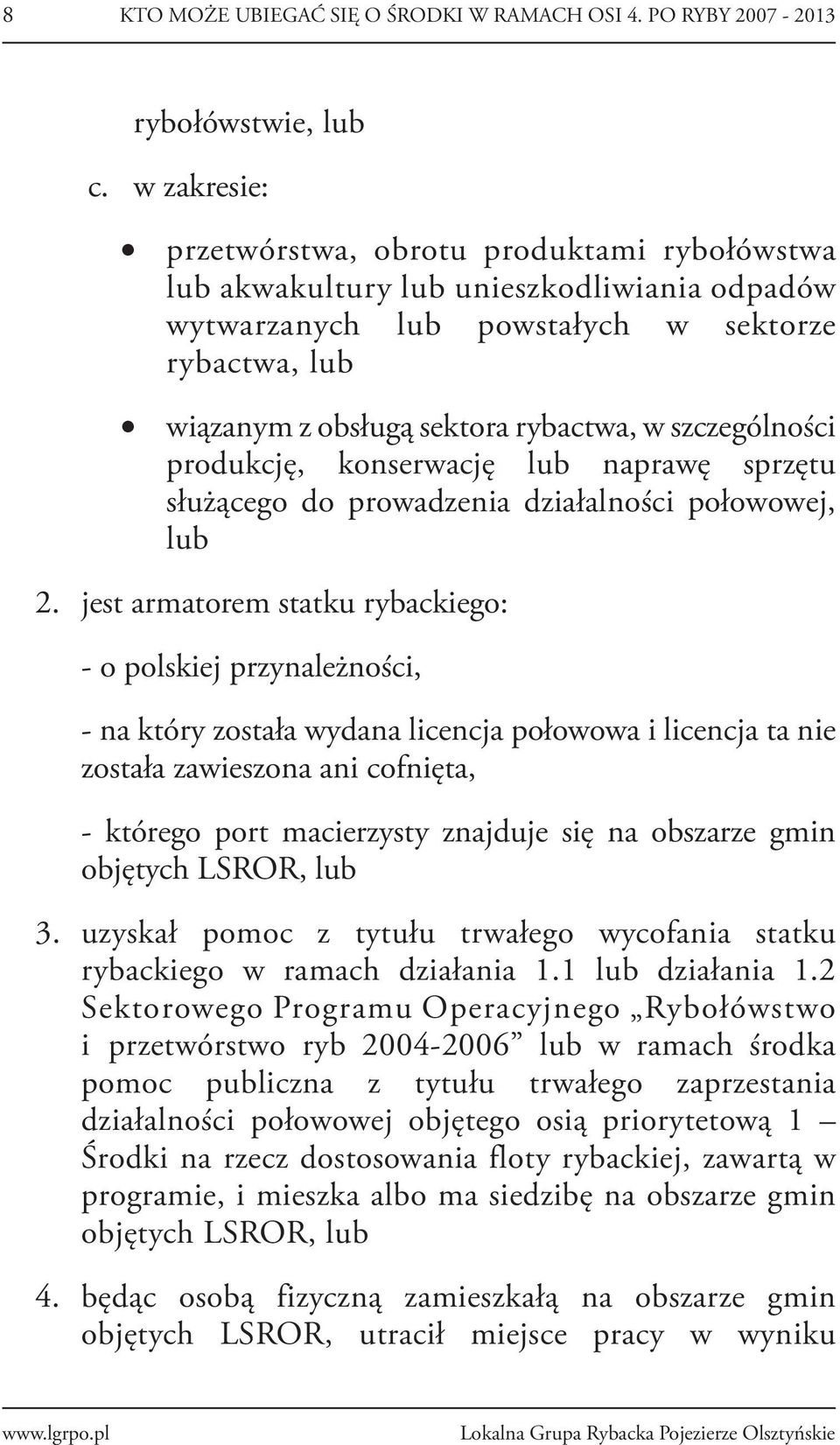 szczególności produkcję, konserwację lub naprawę sprzętu służącego do prowadzenia działalności połowowej, lub 2.