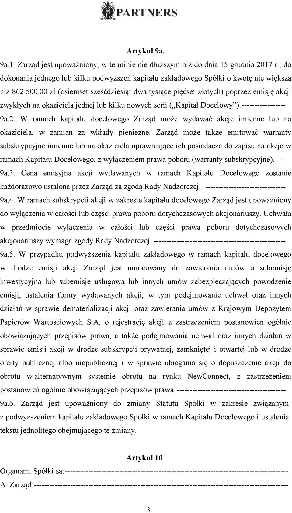 W ramach kapitału docelowego Zarząd może wydawać akcje imienne lub na okaziciela, w zamian za wkłady pieniężne.