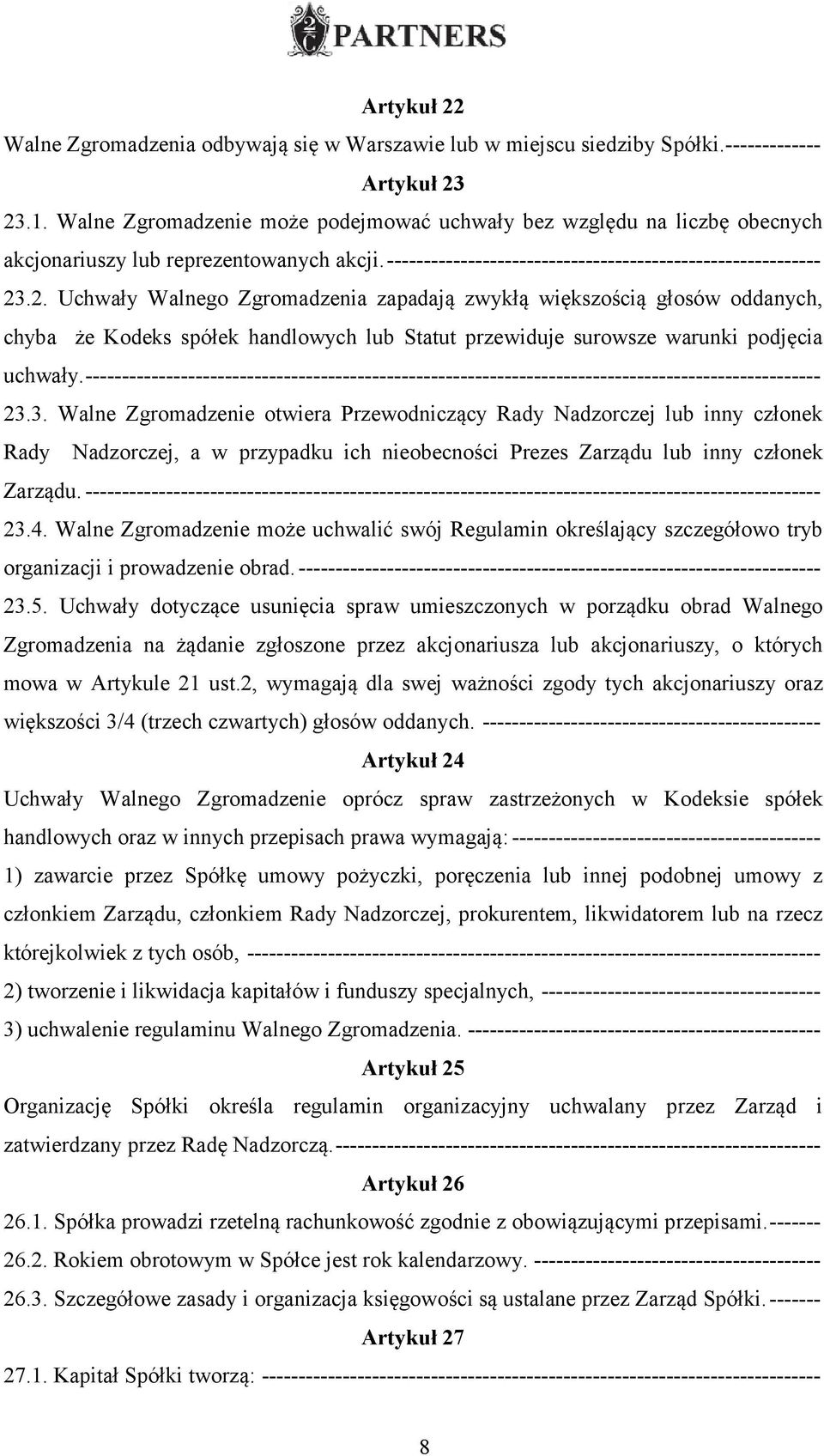 .2. Uchwały Walnego Zgromadzenia zapadają zwykłą większością głosów oddanych, chyba że Kodeks spółek handlowych lub Statut przewiduje surowsze warunki podjęcia uchwały.