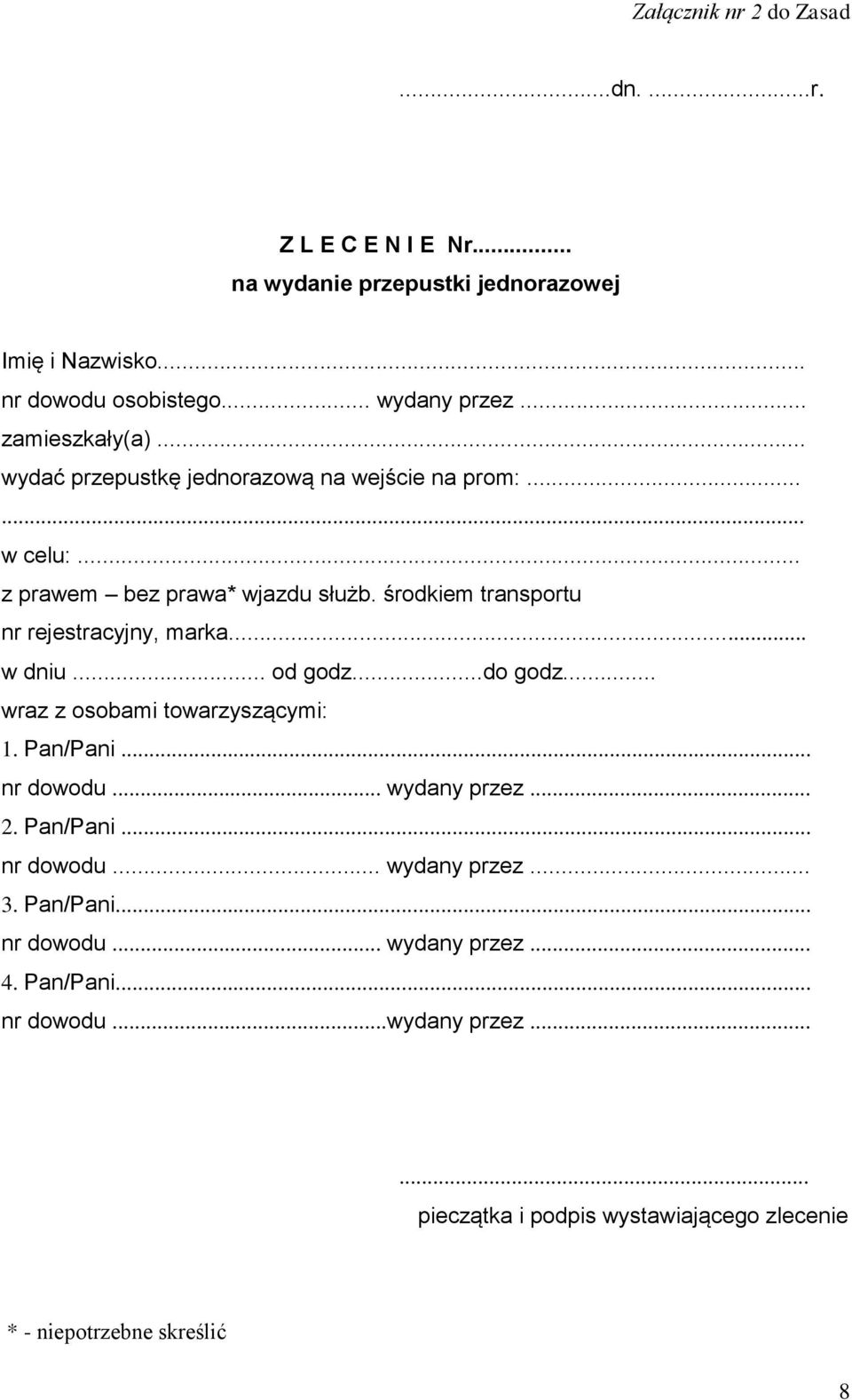 środkiem transportu nr rejestracyjny, marka... w dniu... od godz...do godz... wraz z osobami towarzyszącymi: 1. Pan/Pani... nr dowodu... wydany przez... 2.