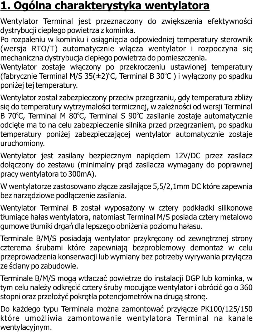 Wentylatr zstaje włączny p przekrczeniu ustawinej temperatury (fabrycznie Terminal M/S 35(±2) C, Terminal B 30 C ) i wyłączny p spadku pniżej tej temperatury.