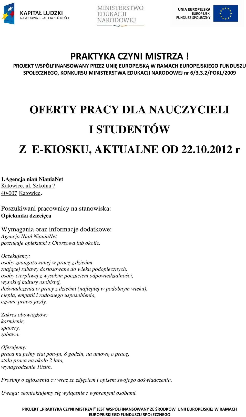 Opiekunka dziecięca Agencja Niań NianiaNet poszukuje opiekunki z Chorzowa lub okolic.