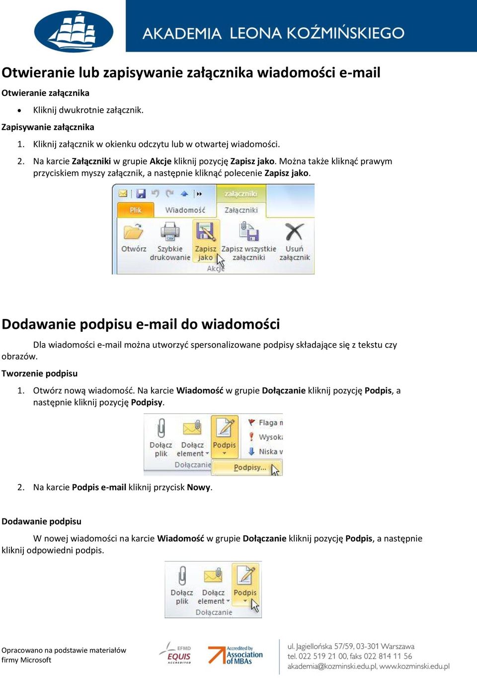 Dodawanie podpisu e-mail do wiadomości Dla wiadomości e-mail można utworzyć spersonalizowane podpisy składające się z tekstu czy obrazów. Tworzenie podpisu 1. Otwórz nową wiadomość.