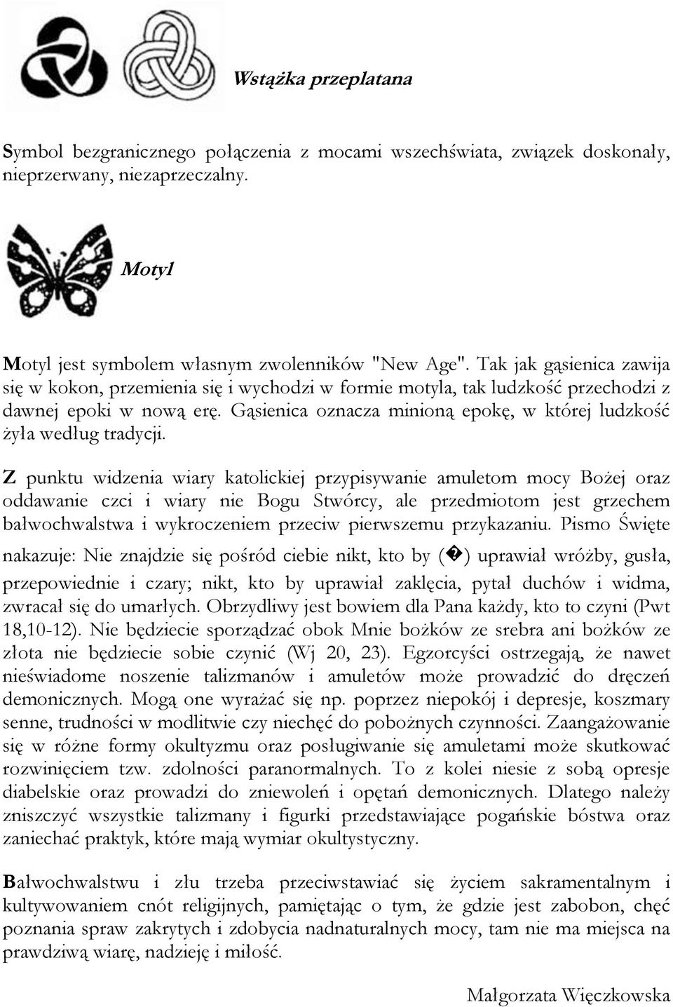 Gąsienica oznacza minioną epokę, w której ludzkość żyła według tradycji.