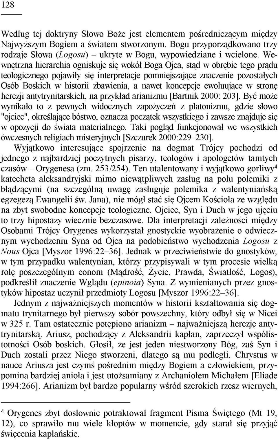 Wewnêtrzna hierarchia ogniskuje siê wokó³ Boga Ojca, st¹d w obrêbie tego pr¹du teologicznego pojawi³y siê interpretacje pomniejszaj¹ce znaczenie pozosta³ych Osób Boskich w historii zbawienia, a nawet