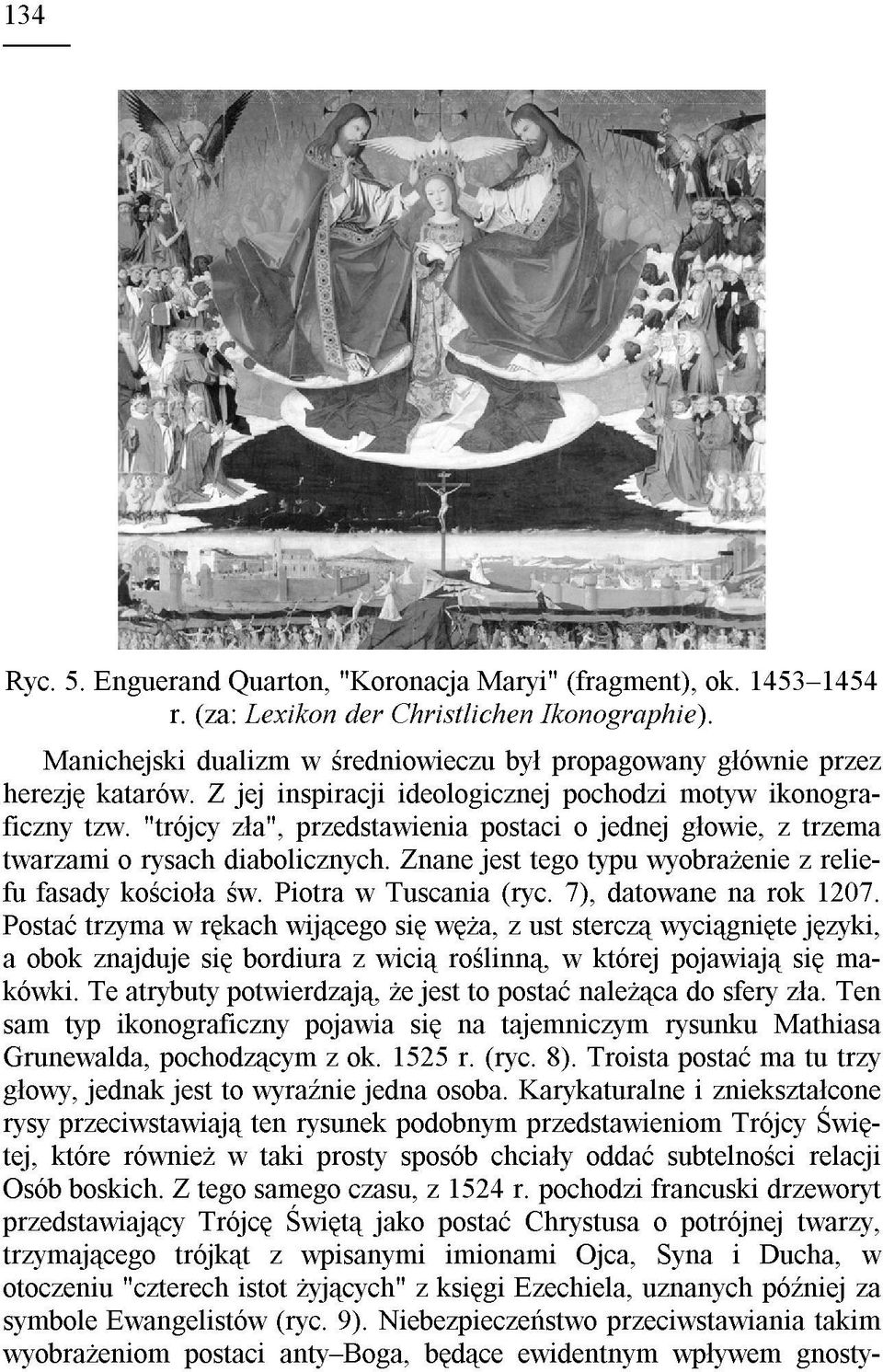 "trójcy z³a", przedstawienia postaci o jednej g³owie, z trzema twarzami o rysach diabolicznych. Znane jest tego typu wyobra enie z reliefu fasady koœcio³a œw. Piotra w Tuscania (ryc.