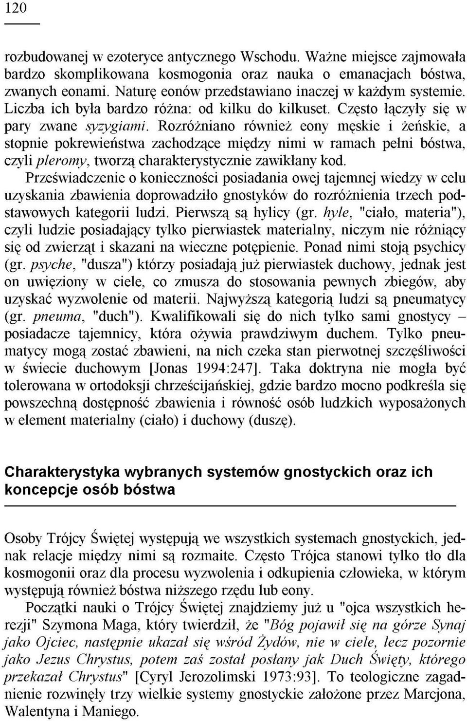 Rozró niano równie eony mêskie i eñskie, a stopnie pokrewieñstwa zachodz¹ce miêdzy nimi w ramach pe³ni bóstwa, czyli pleromy, tworz¹ charakterystycznie zawik³any kod.