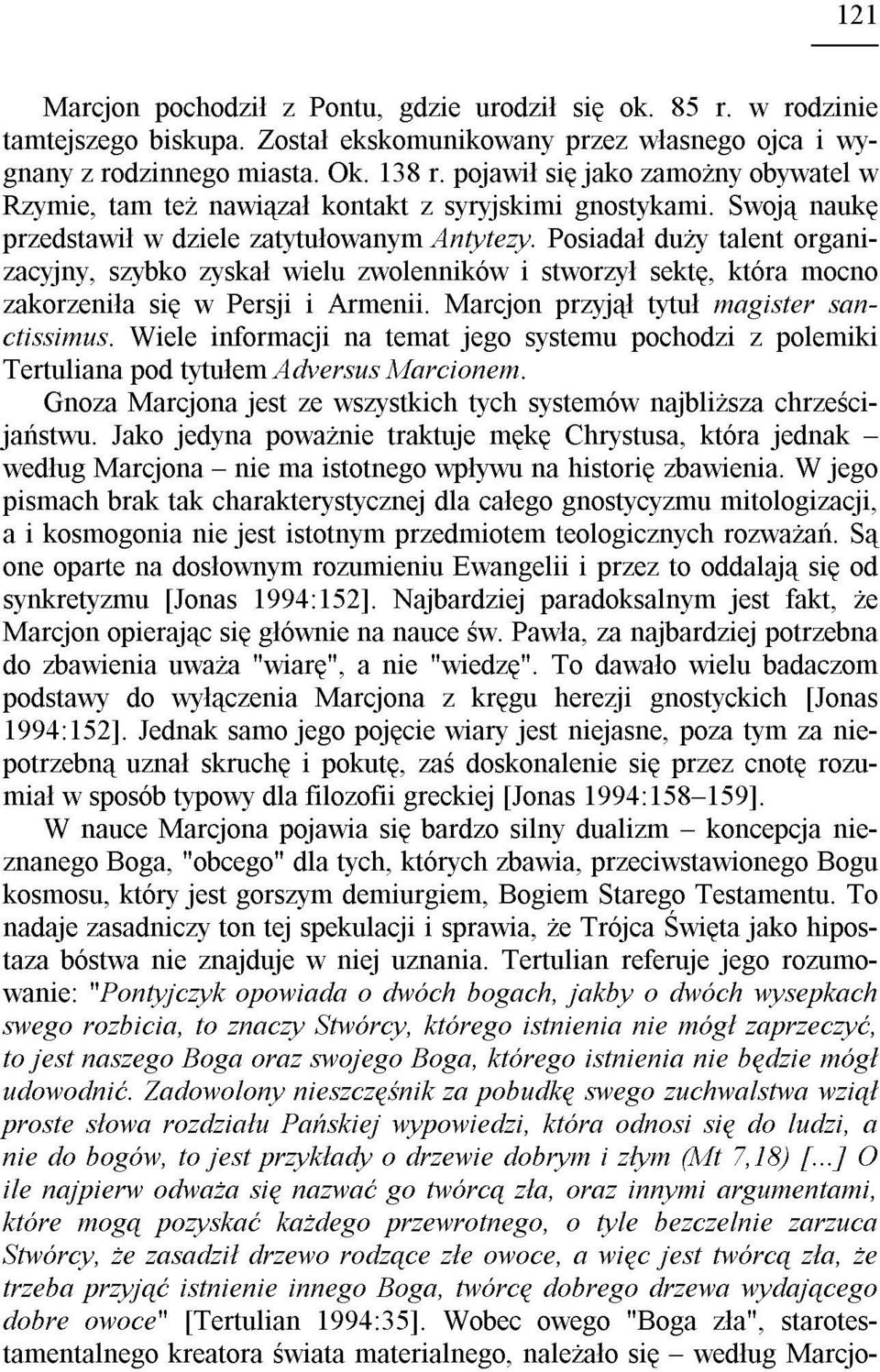 Posiada³ du y talent organizacyjny, szybko zyska³ wielu zwolenników i stworzy³ sektê, która mocno zakorzeni³a siê w Persji i Armenii. Marcjon przyj¹³ tytu³ magister sanctissimus.