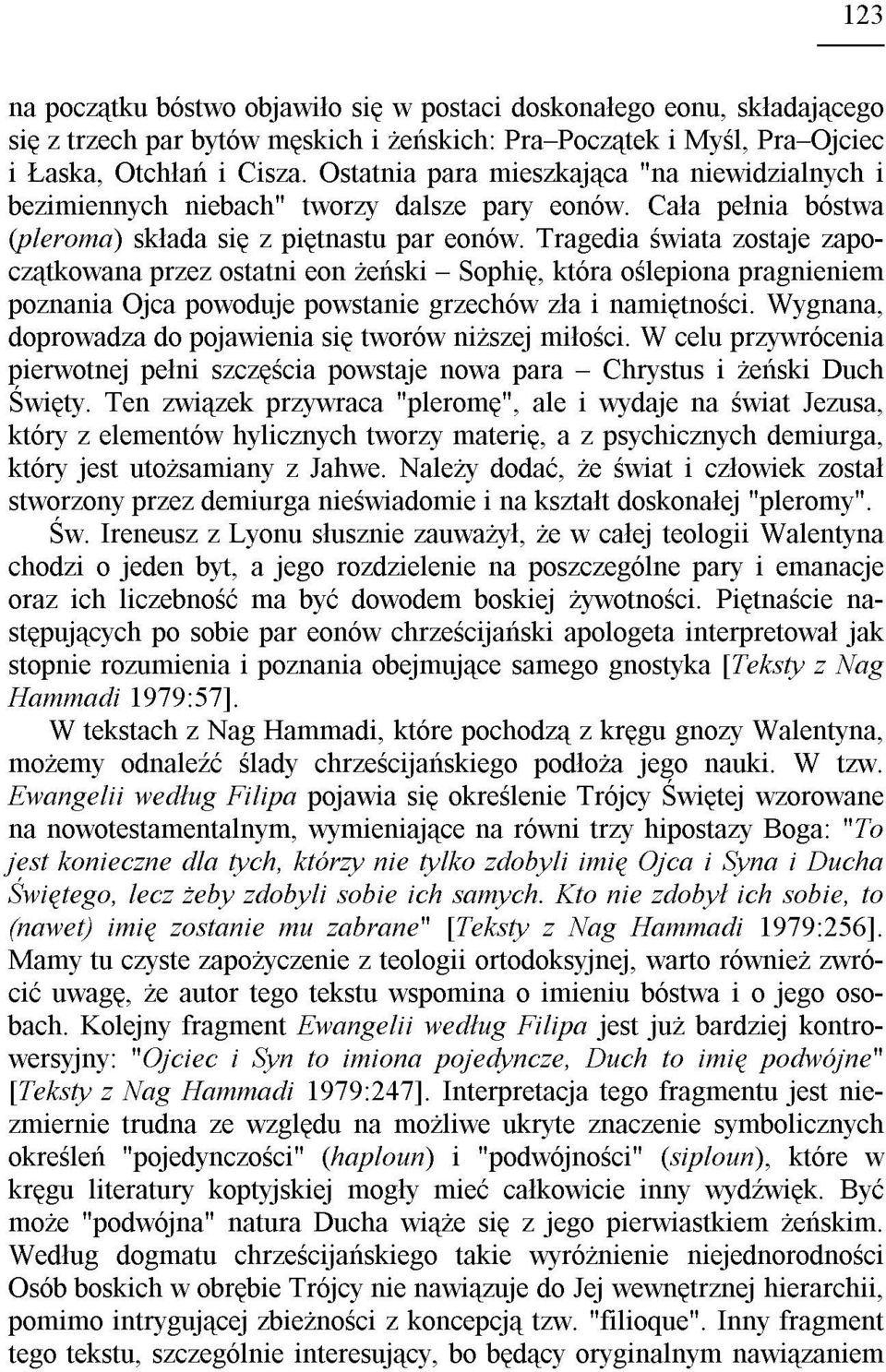 Tragedia œwiata zostaje zapocz¹tkowana przez ostatni eon eñski Sophiê, która oœlepiona pragnieniem poznania Ojca powoduje powstanie grzechów z³a i namiêtnoœci.