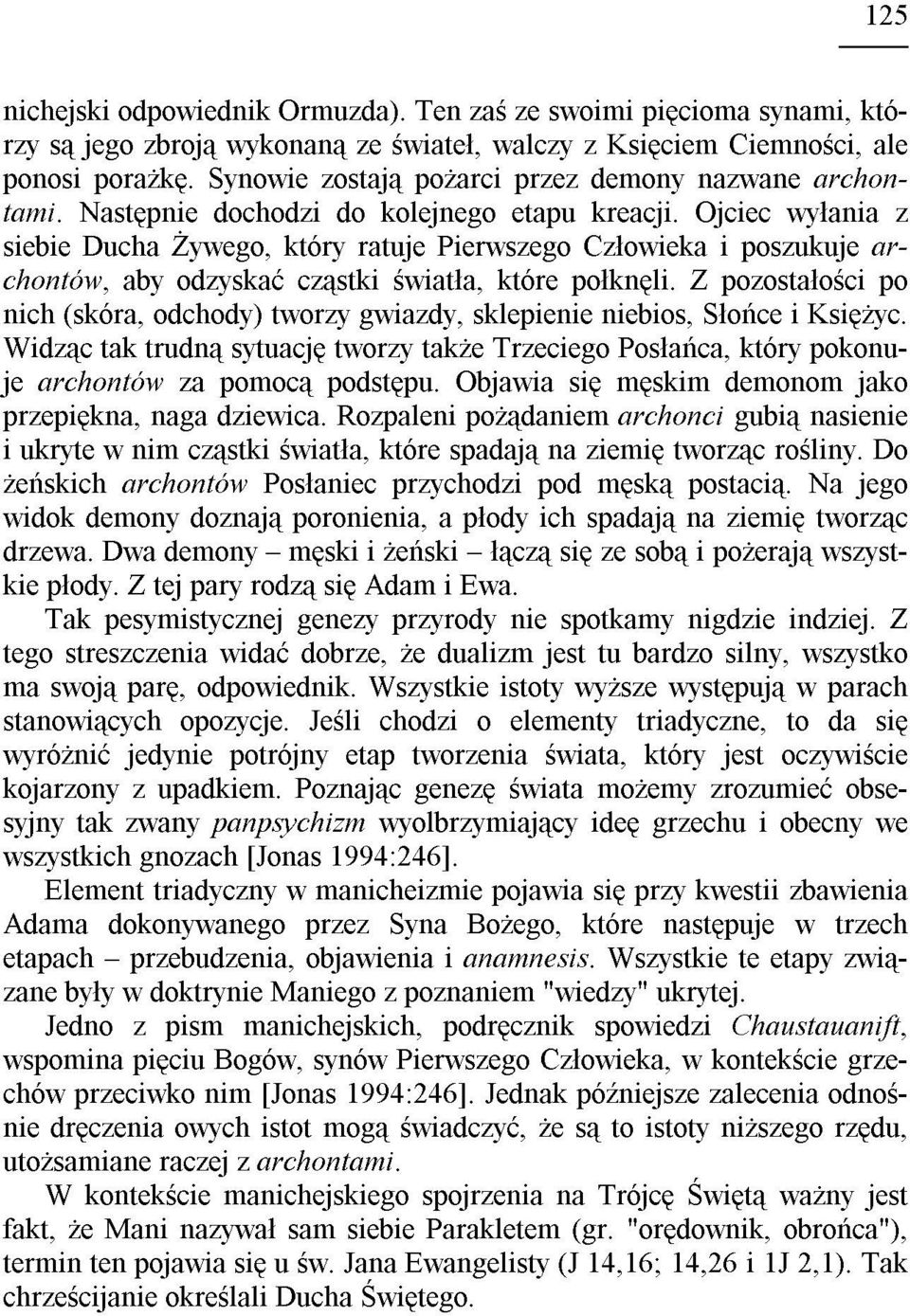 Ojciec wy³ania z siebie Ducha ywego, który ratuje Pierwszego Cz³owieka i poszukuje archontów, aby odzyskaæ cz¹stki œwiat³a, które po³knêli.
