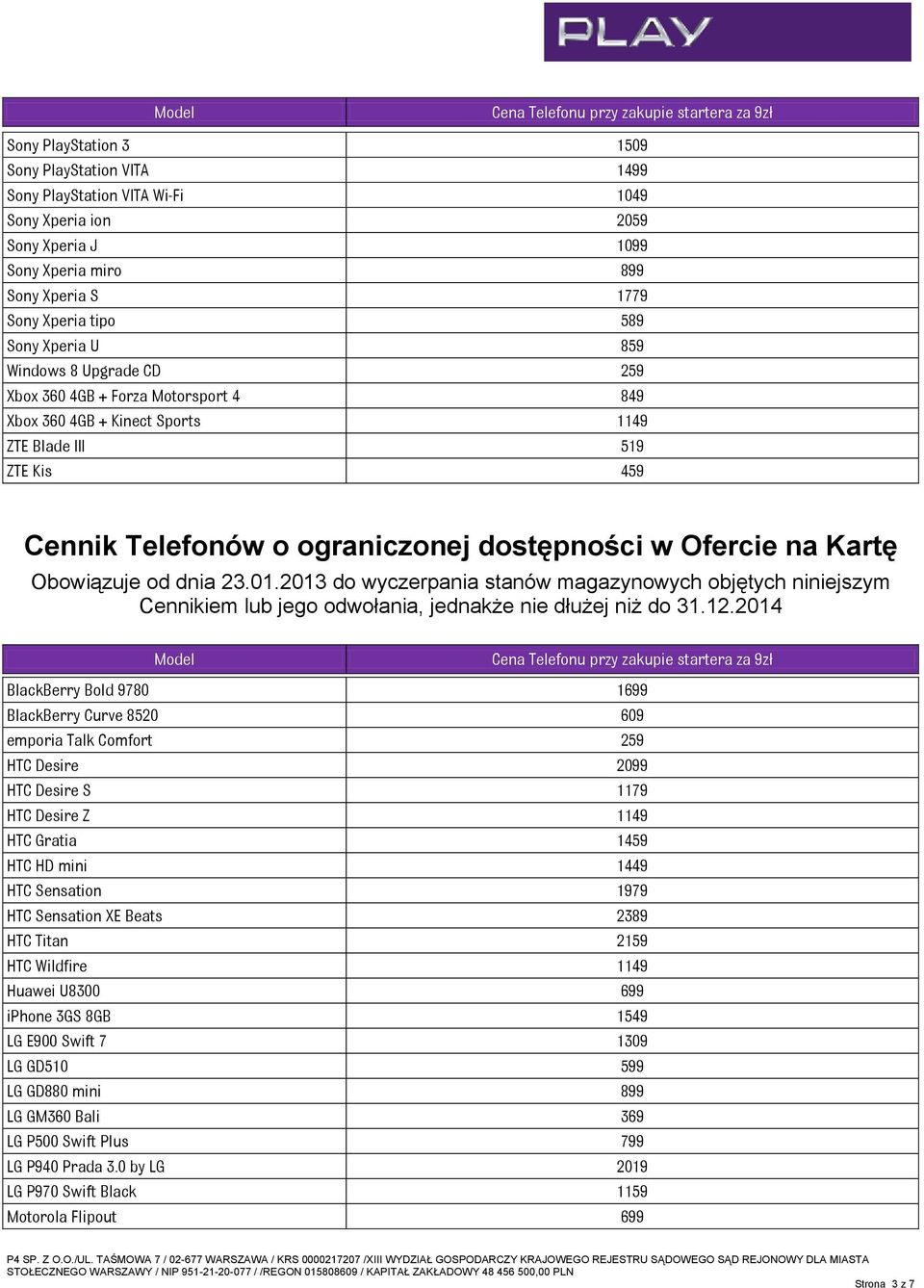 Obowiązuje od dnia 23.01.2013 do wyczerpania stanów magazynowych objętych niniejszym Cennikiem lub jego odwołania, jednakże nie dłużej niż do 31.12.