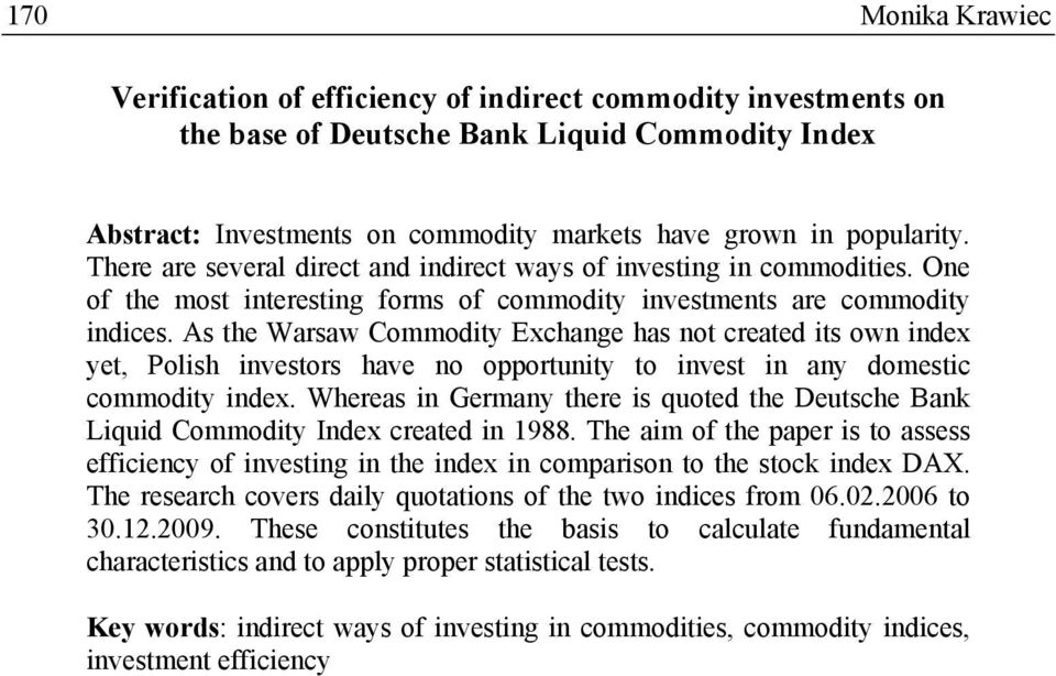 As the Warsaw Commodity Exchange has not created its own index yet, Polish investors have no opportunity to invest in any domestic commodity index.