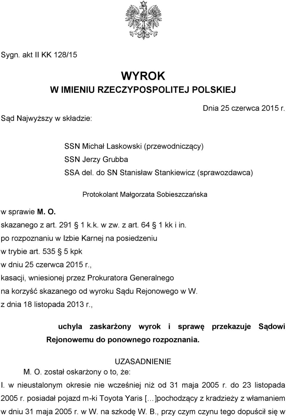 po rozpoznaniu w Izbie Karnej na posiedzeniu w trybie art. 535 5 kpk w dniu 25 czerwca 2015 r., kasacji, wniesionej przez Prokuratora Generalnego na korzyść skazanego od wyroku Sądu Rejonowego w W.