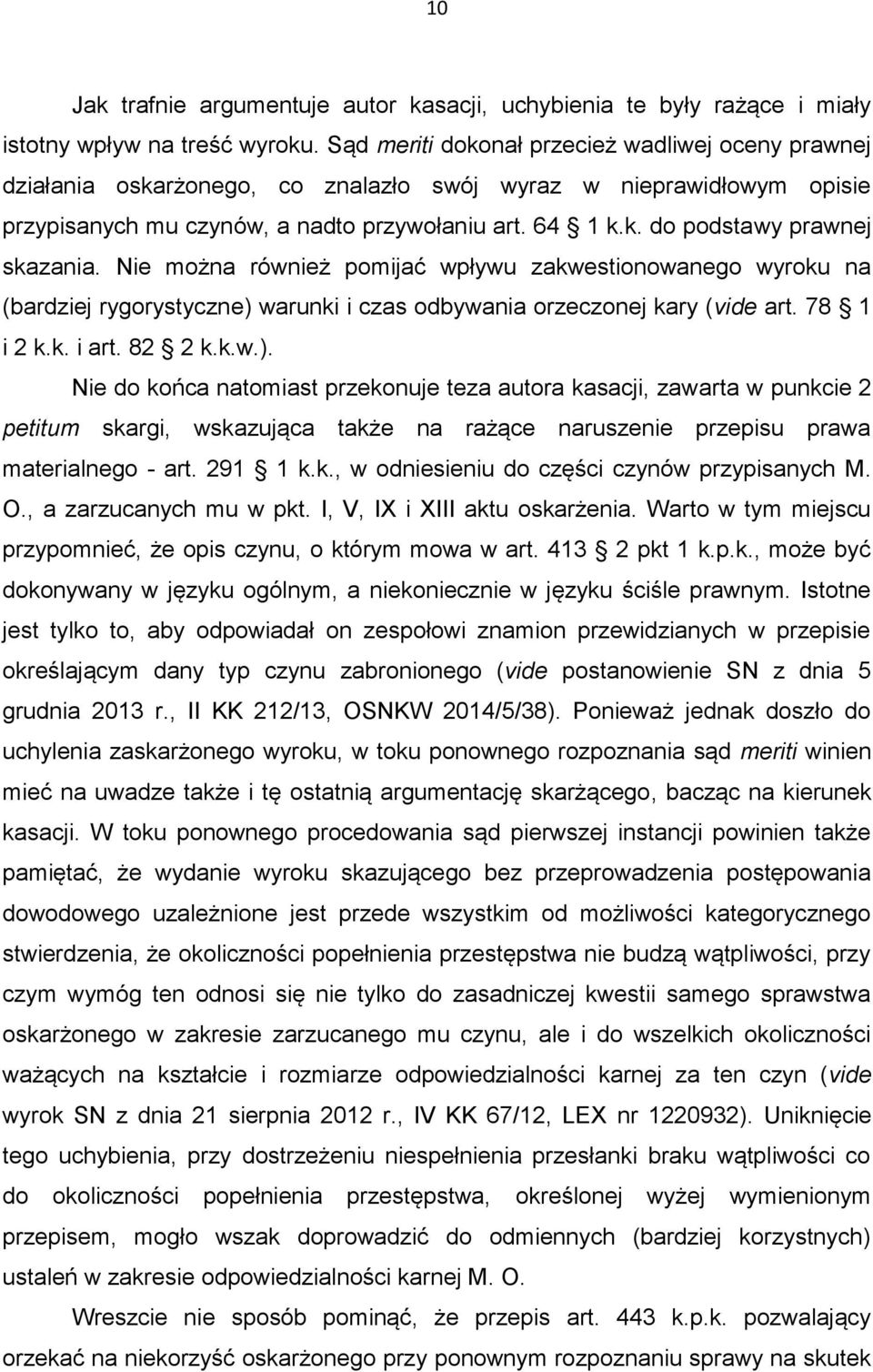 Nie można również pomijać wpływu zakwestionowanego wyroku na (bardziej rygorystyczne) 