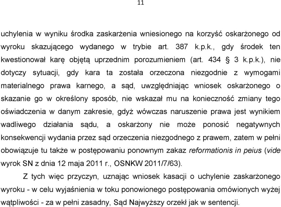 p.k.), nie dotyczy sytuacji, gdy kara ta została orzeczona niezgodnie z wymogami materialnego prawa karnego, a sąd, uwzględniając wniosek oskarżonego o skazanie go w określony sposób, nie wskazał mu