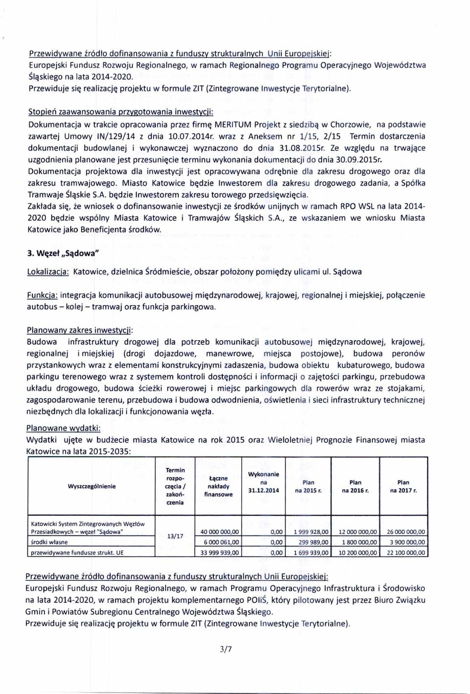 wraz z Aneksem nr 1/15, 2/15 dostar dokumentacji budowlanej i wykonawczej wyznaczono do dnia 31.08.2015r.