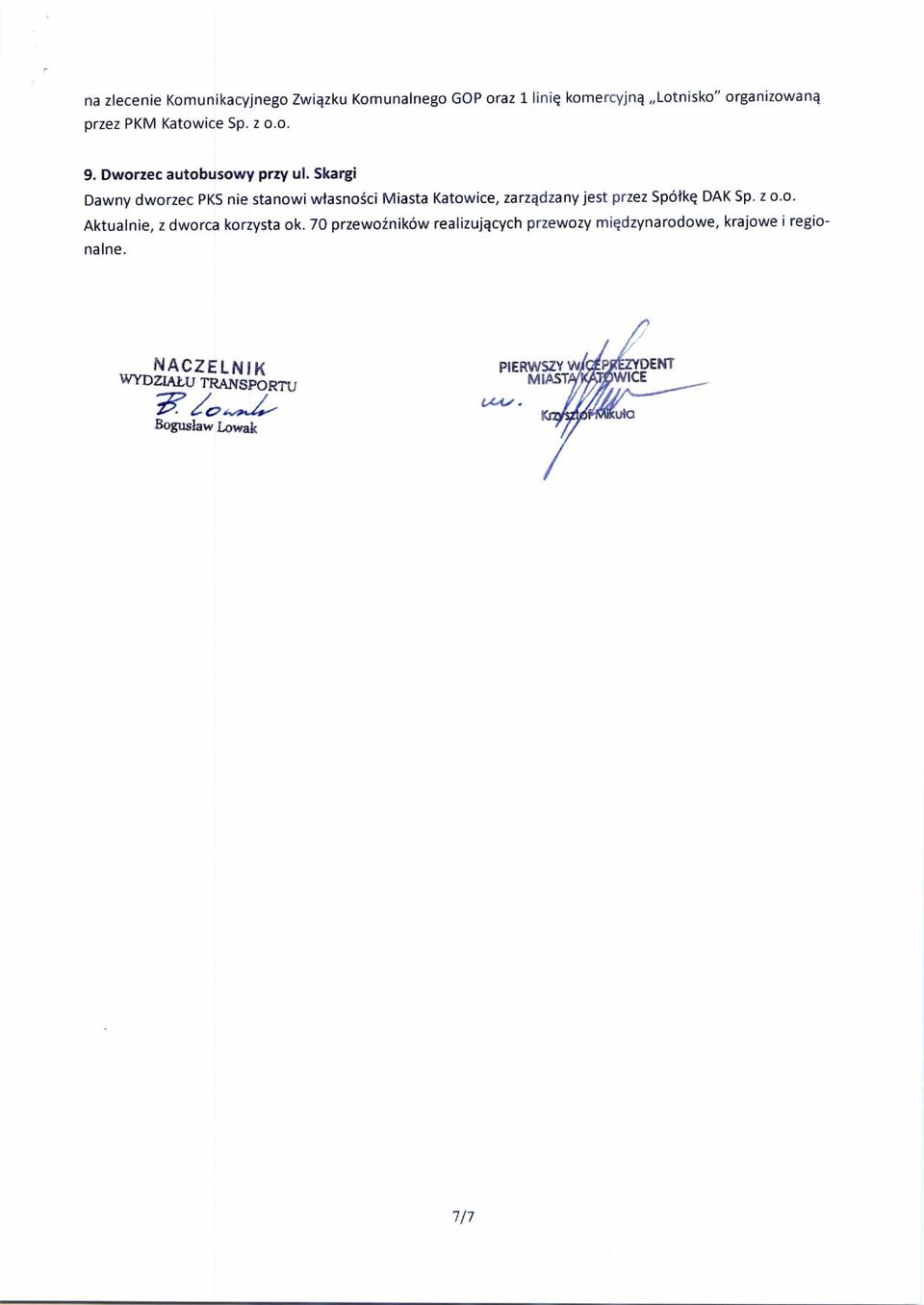 Skargi Dawny dworzec PKS nie stanowi w łasno ści Miasta Katowice, zarz ą dzany jest przez Spó ł kę DAK Sp. z o.o. Aktualnie, z dworca korzysta ok.