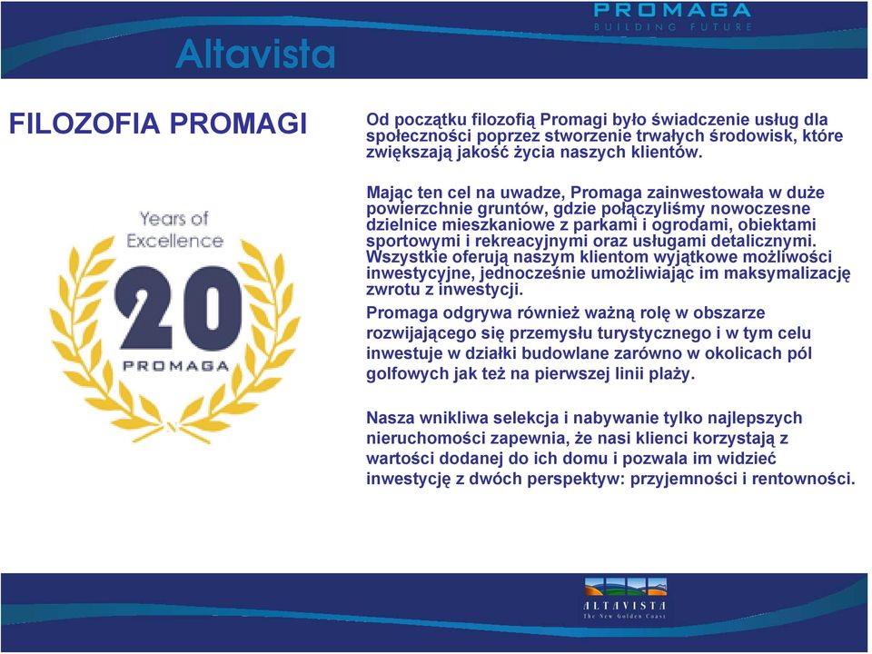 usługami detalicznymi. Wszystkie oferują naszym klientom wyjątkowe możliwości inwestycyjne, jednocześnie umożliwiając im maksymalizację zwrotu z inwestycji.
