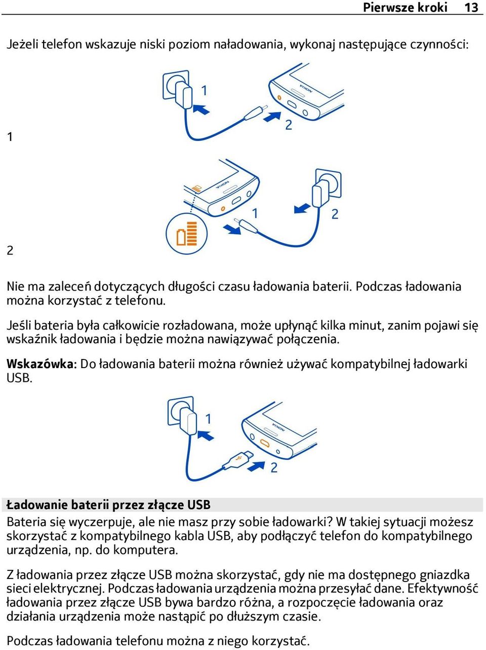 Wskazówka: Do ładowania baterii można również używać kompatybilnej ładowarki USB. Ładowanie baterii przez złącze USB Bateria się wyczerpuje, ale nie masz przy sobie ładowarki?