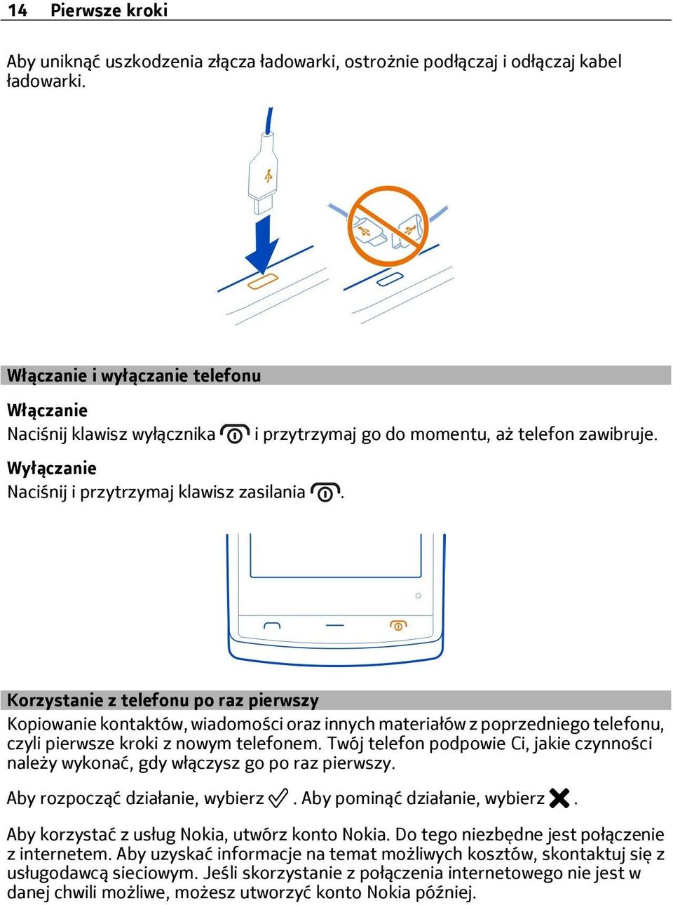 Korzystanie z telefonu po raz pierwszy Kopiowanie kontaktów, wiadomości oraz innych materiałów z poprzedniego telefonu, czyli pierwsze kroki z nowym telefonem.