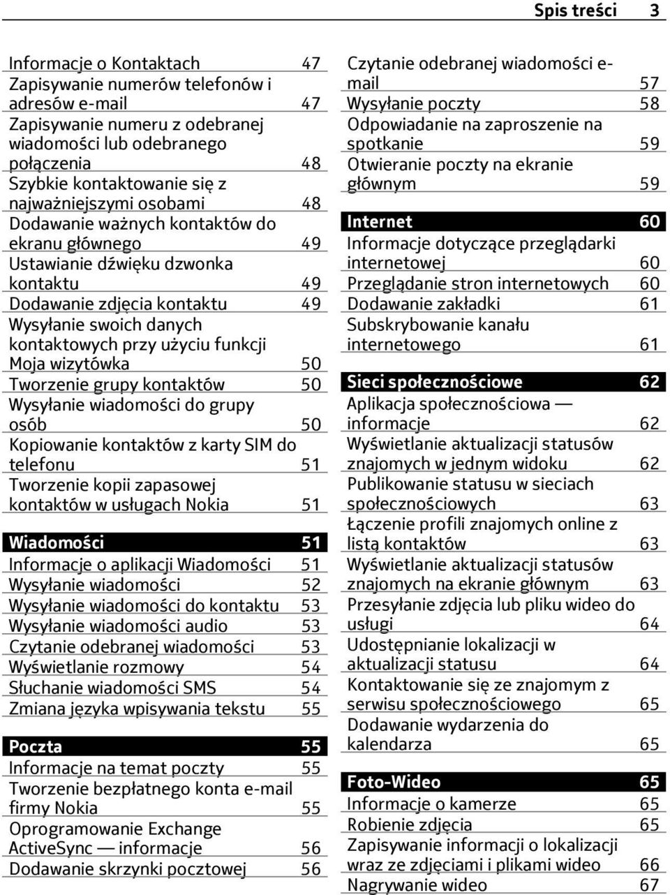 funkcji Moja wizytówka 50 Tworzenie grupy kontaktów 50 Wysyłanie wiadomości do grupy osób 50 Kopiowanie kontaktów z karty SIM do telefonu 51 Tworzenie kopii zapasowej kontaktów w usługach Nokia 51
