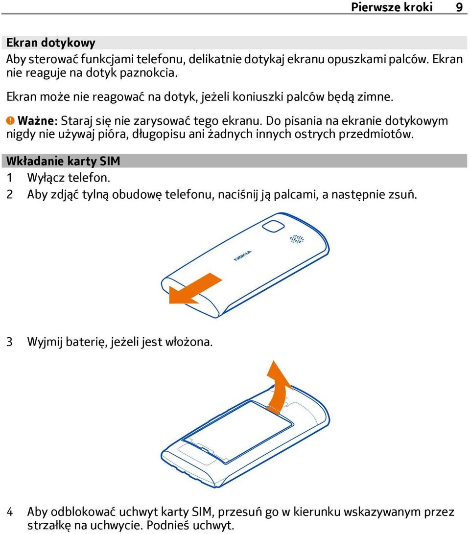 Do pisania na ekranie dotykowym nigdy nie używaj pióra, długopisu ani żadnych innych ostrych przedmiotów. Wkładanie karty SIM 1 Wyłącz telefon.