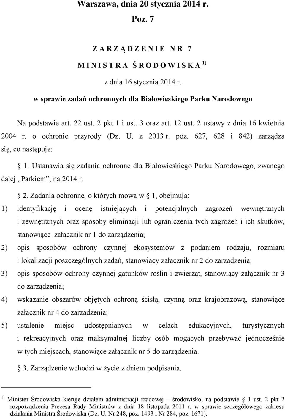 poz. 627, 628 i 842) zarządza się, co następuje: 1. Ustanawia się zadania ochronne dla Białowieskiego Parku Narodowego, zwanego dalej Parkiem, na 20