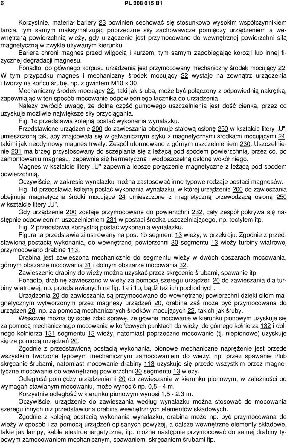 Bariera chroni magnes przed wilgocią i kurzem, tym samym zapobiegając korozji lub innej fizycznej degradacji magnesu.