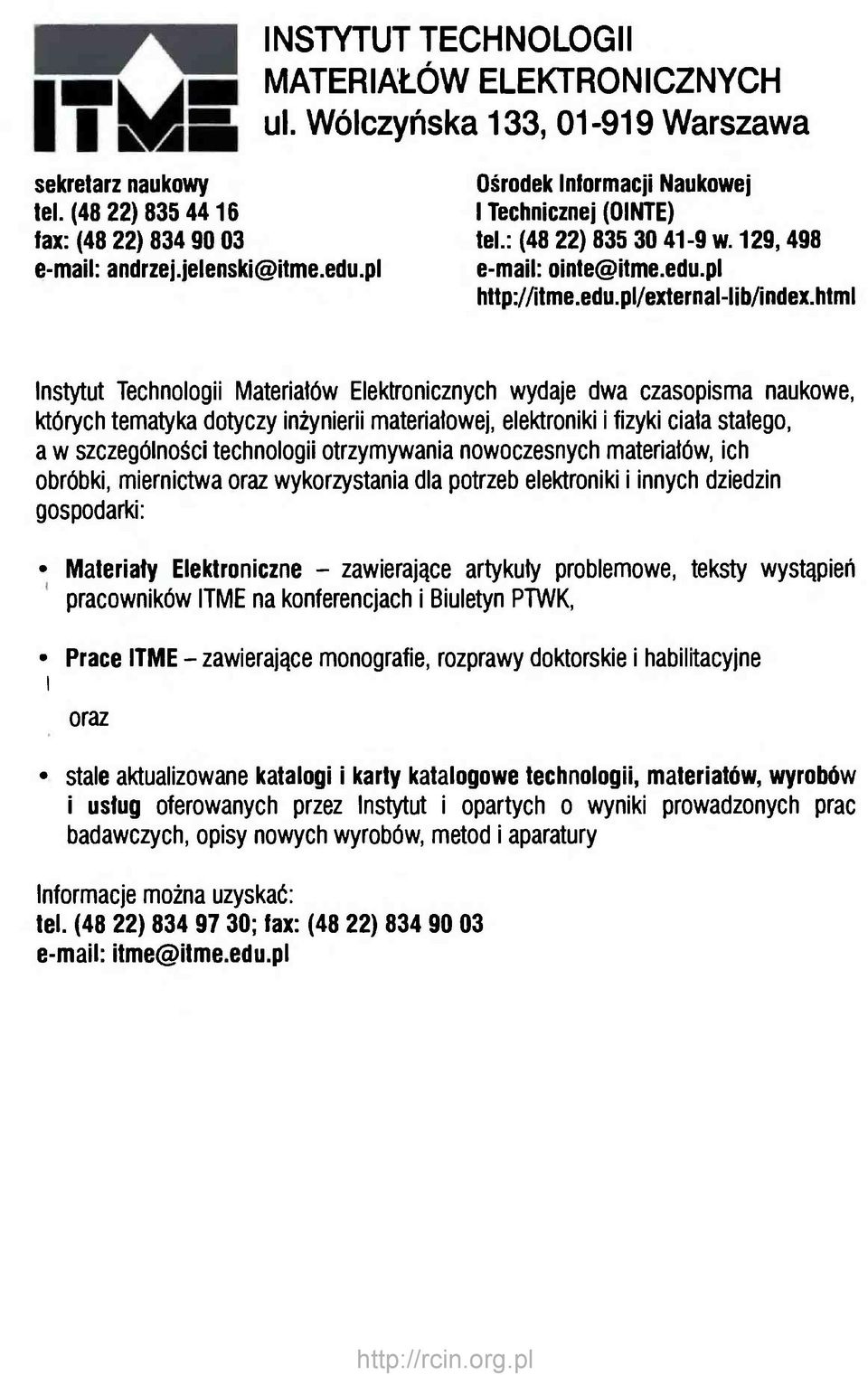 html Instytut Technologii Materiałów Elektronicznych wydaje dwa czasopisma naukowe, których tematyka dotyczy inżynierii materiatowej, elektroniki i fizyki ciała stałego, a w szczególności technologii