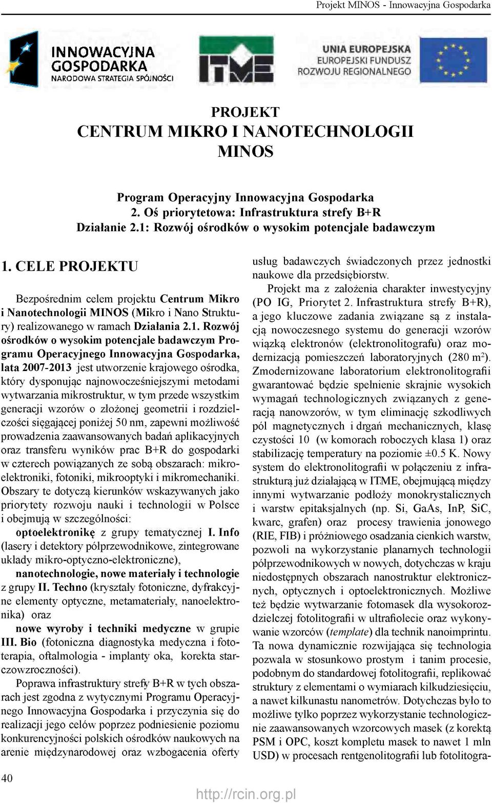 CELE PROJEKTU Bezpośrednim celem projektu Centrum Mikro i Nanotechnologii MINOS (Mikro i Nano Struktury) realizowanego w ramach Działania 2.1.