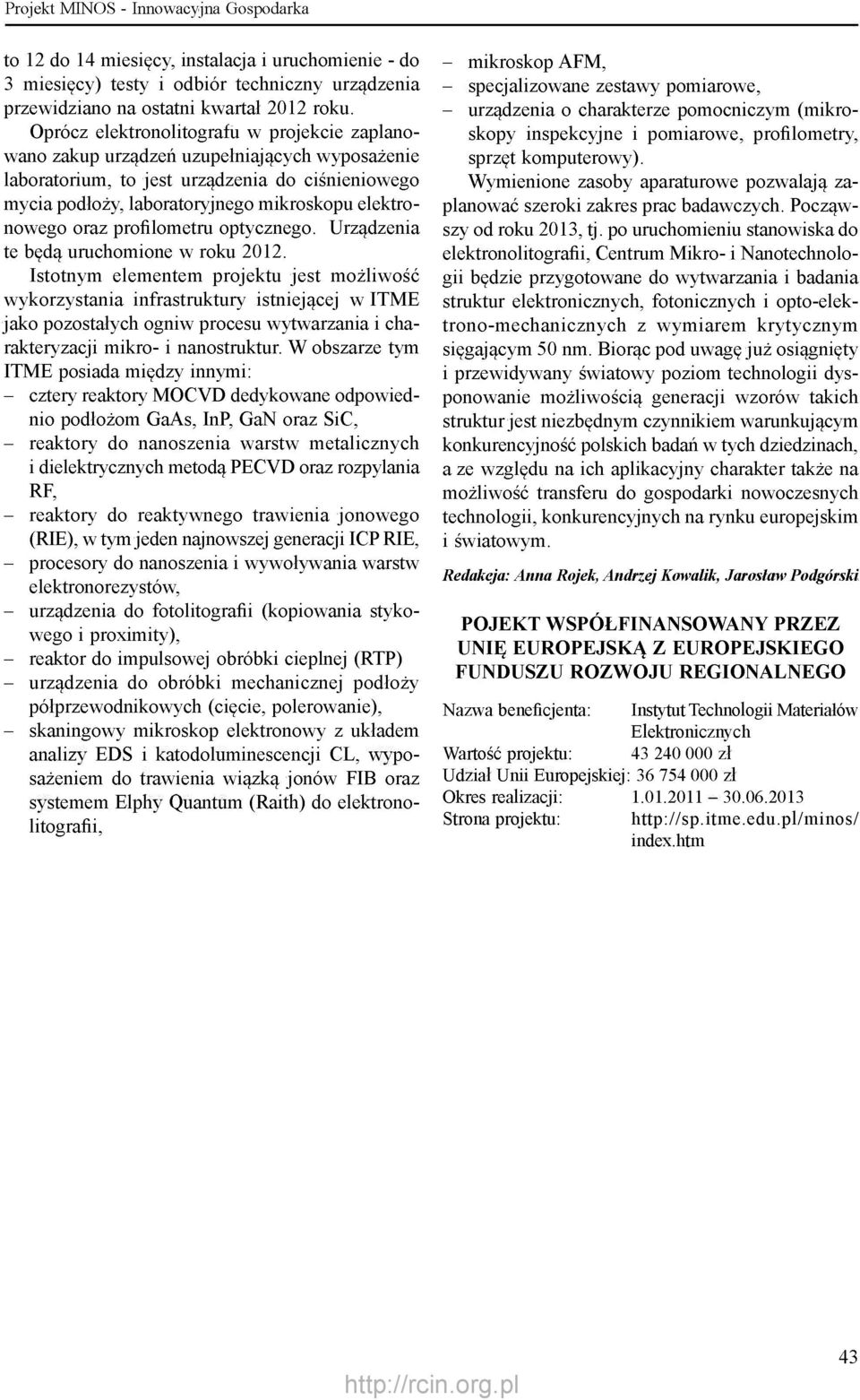 oraz profilometru optycznego. Urządzenia te będą uruchomione w roku 2012.