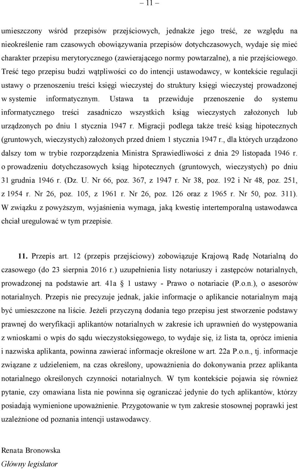 Treść tego przepisu budzi wątpliwości co do intencji ustawodawcy, w kontekście regulacji ustawy o przenoszeniu treści księgi wieczystej do struktury księgi wieczystej prowadzonej w systemie