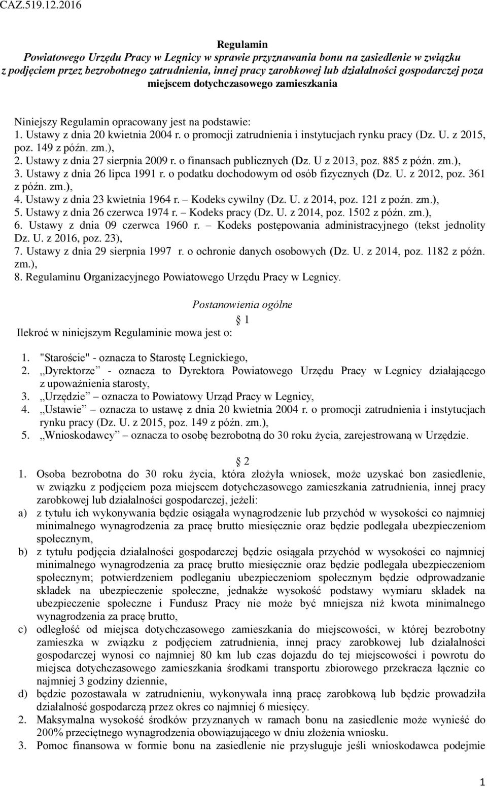 miejscem dotychczasowego zamieszkania Nijszy Regulamin opracowany jest na podstawie: 1. Ustawy z dnia 20 kwietnia 2004 r. o promocji zatrudnia i instytucjach rynku pracy (Dz. U. z 2015, poz.