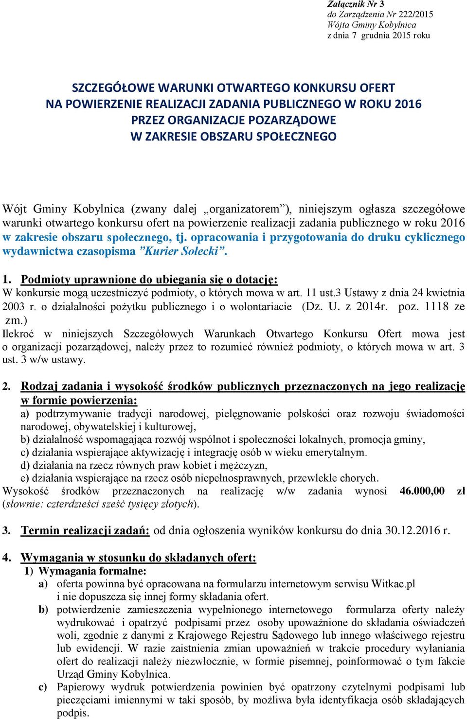 zadania publicznego w roku 2016 w zakresie obszaru społecznego, tj. opracowania i przygotowania do druku cyklicznego wydawnictwa czasopisma Kurier Sołecki. 1.