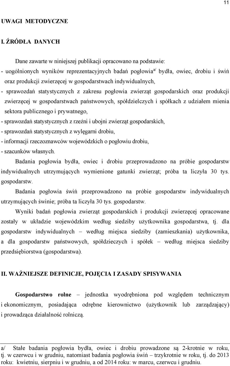 gospodarstwach indywidualnych, - sprawozdań statystycznych z zakresu pogłowia zwierząt gospodarskich oraz produkcji zwierzęcej w gospodarstwach państwowych, spółdzielczych i spółkach z udziałem