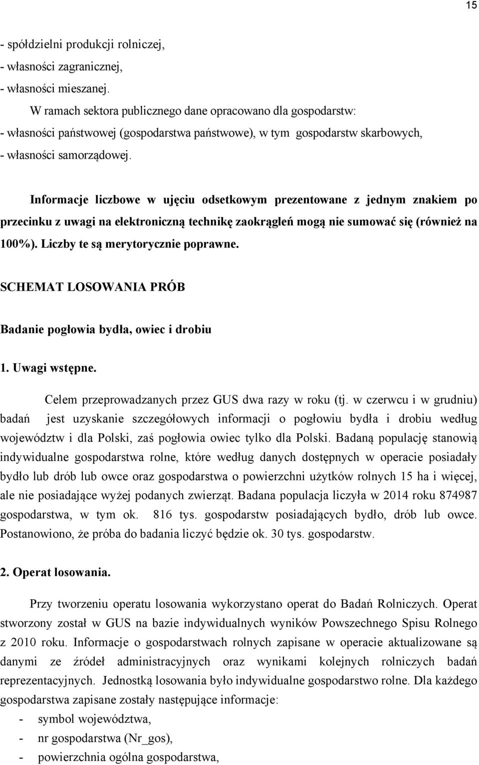 Informacje liczbowe w ujęciu odsetkowym prezentowane z jednym znakiem po przecinku z uwagi na elektroniczną technikę zaokrągleń mogą nie sumować się (również na 100%).