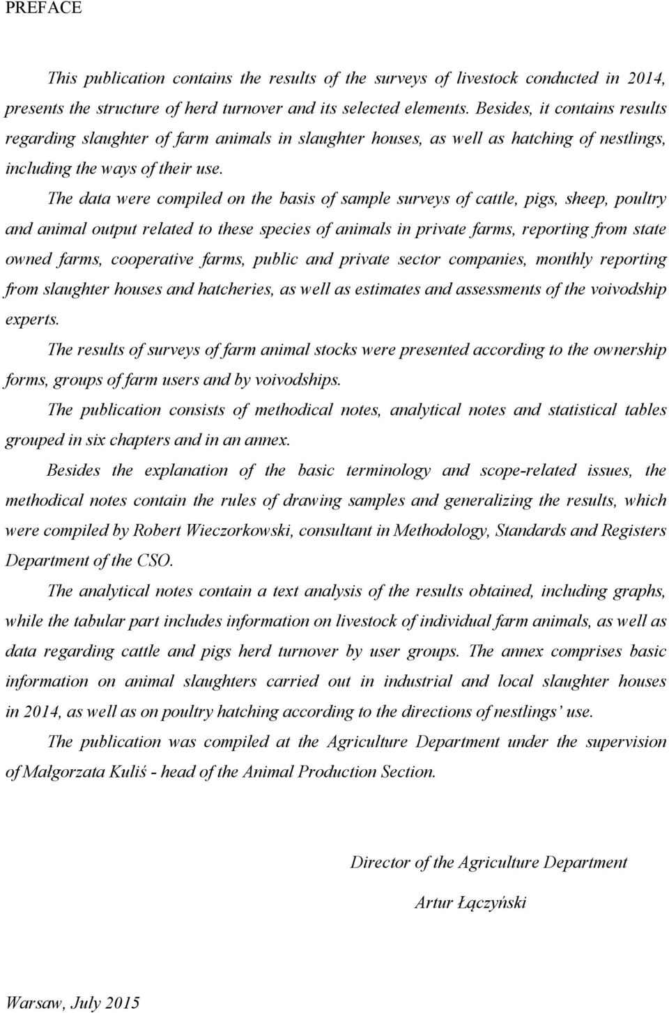 The data were compiled on the basis of sample surveys of cattle, pigs, sheep, poultry and animal output related to these species of animals in private farms, reporting from state owned farms,