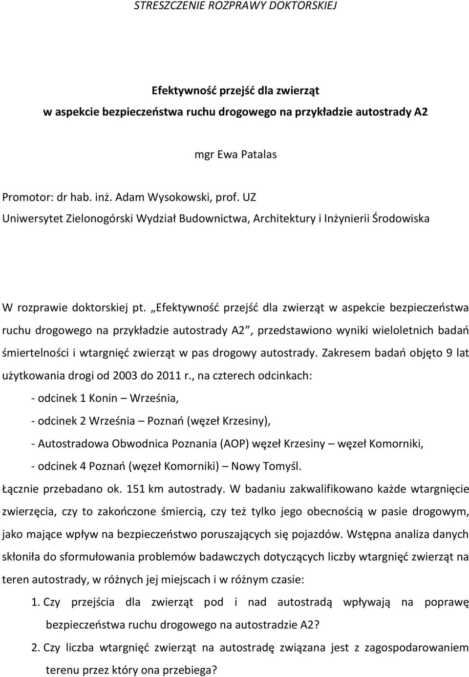 Efektywność przejść dla zwierząt w aspekcie bezpieczeństwa ruchu drogowego na przykładzie autostrady A2, przedstawiono wyniki wieloletnich badań śmiertelności i wtargnięć zwierząt w pas drogowy