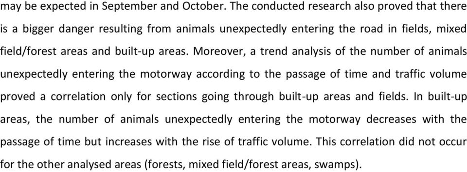 Moreover, a trend analysis of the number of animals unexpectedly entering the motorway according to the passage of time and traffic volume proved a correlation only for