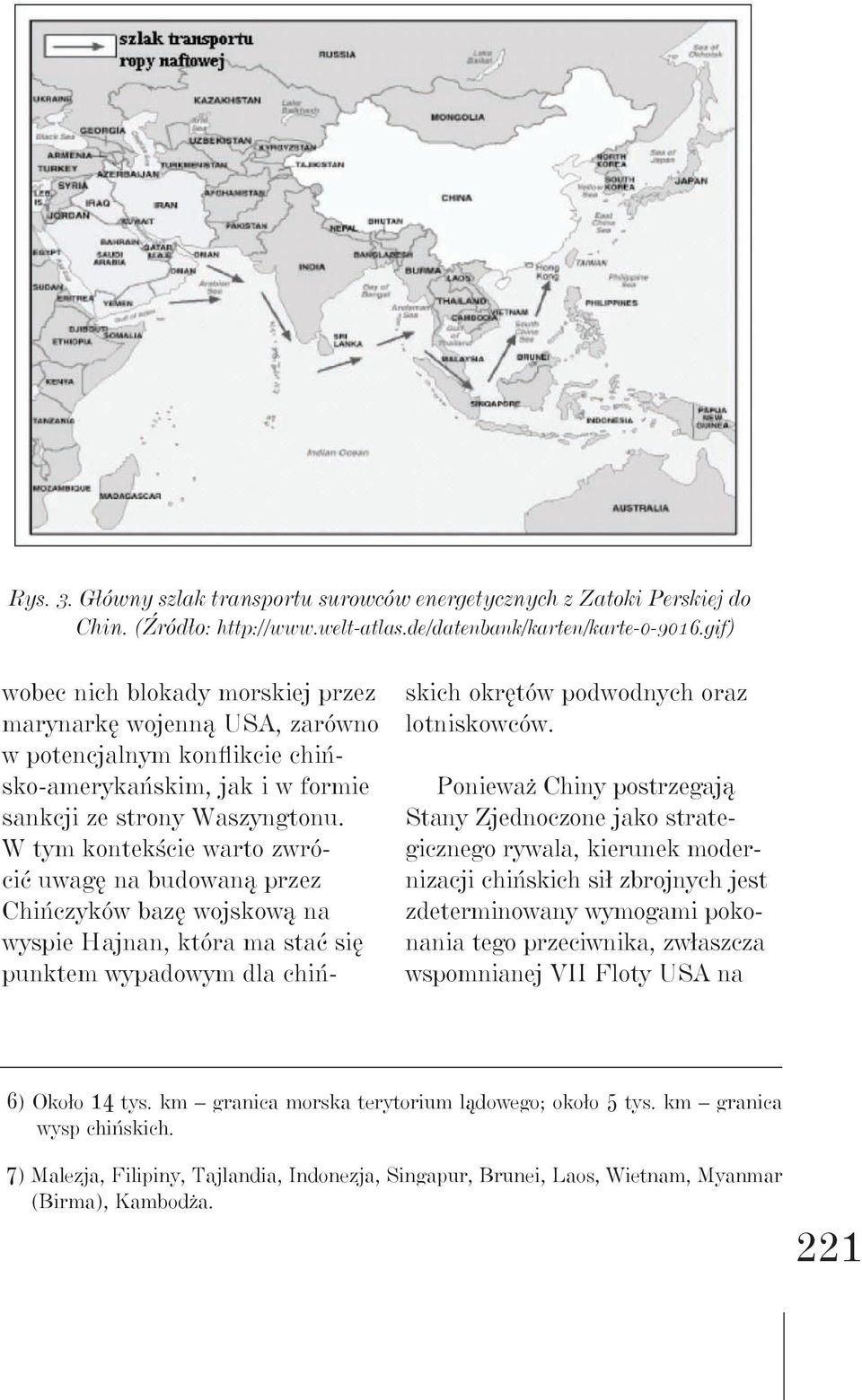 W tym kontekście warto zwrócić uwagę na budowaną przez Chińczyków bazę wojskową na wyspie Hajnan, która ma stać się punktem wypadowym dla chińskich okrętów podwodnych oraz lotniskowców.