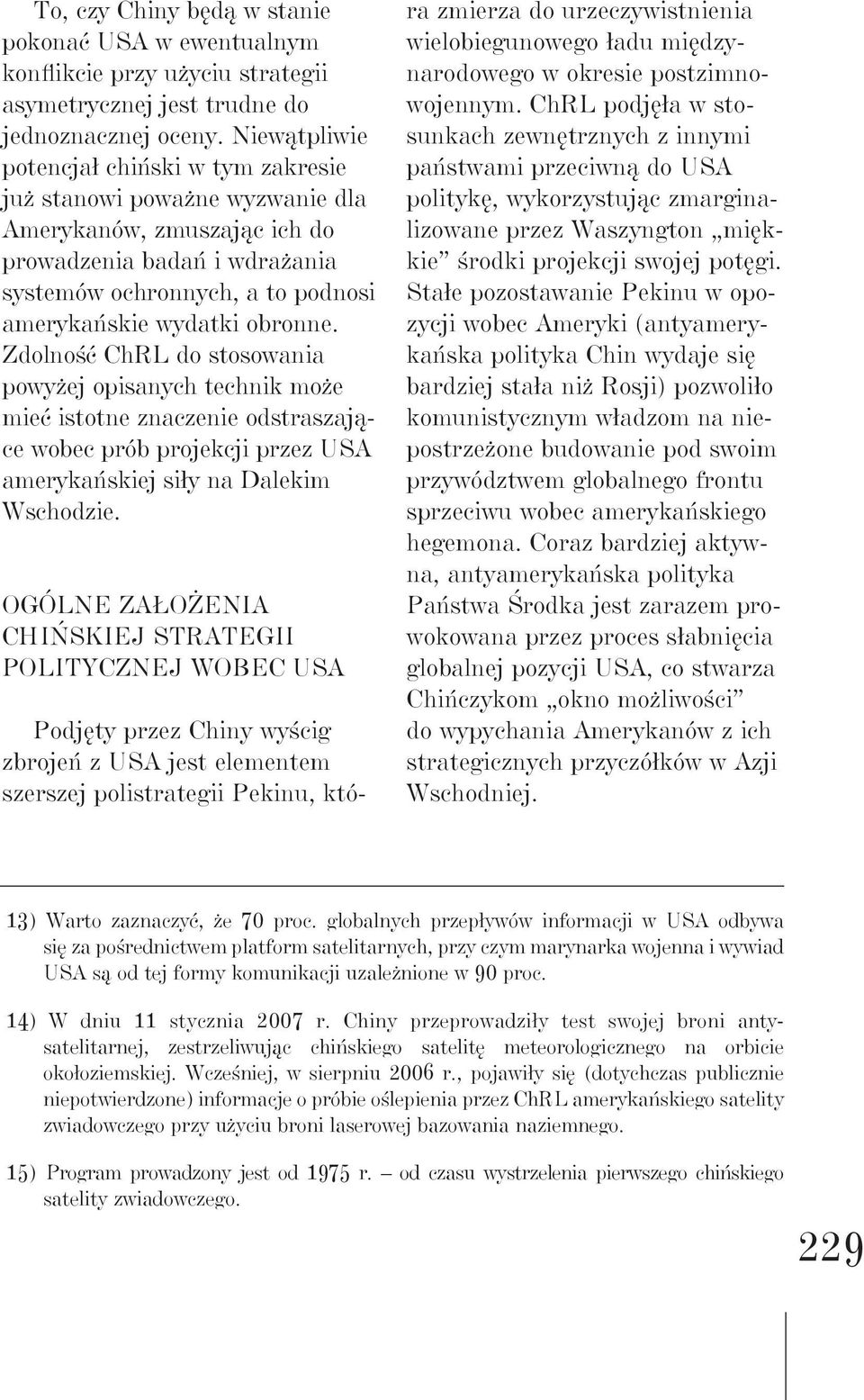 obronne. Zdolność ChRL do stosowania powyżej opisanych technik może mieć istotne znaczenie odstraszające wobec prób projekcji przez USA amerykańskiej siły na Dalekim Wschodzie.