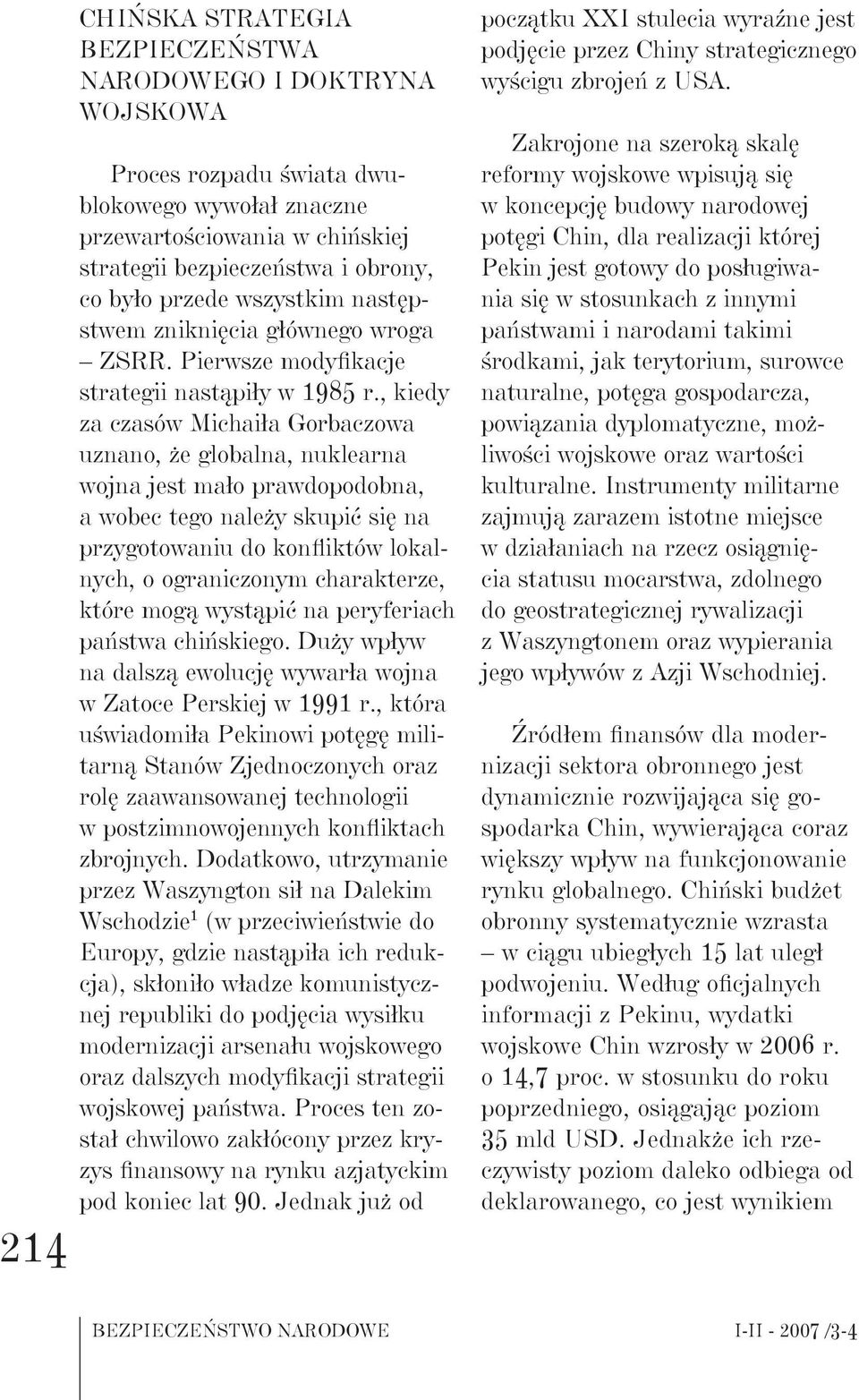 , kiedy za czasów Michaiła Gorbaczowa uznano, że globalna, nuklearna wojna jest mało prawdopodobna, a wobec tego należy skupić się na przygotowaniu do konfliktów lokalnych, o ograniczonym