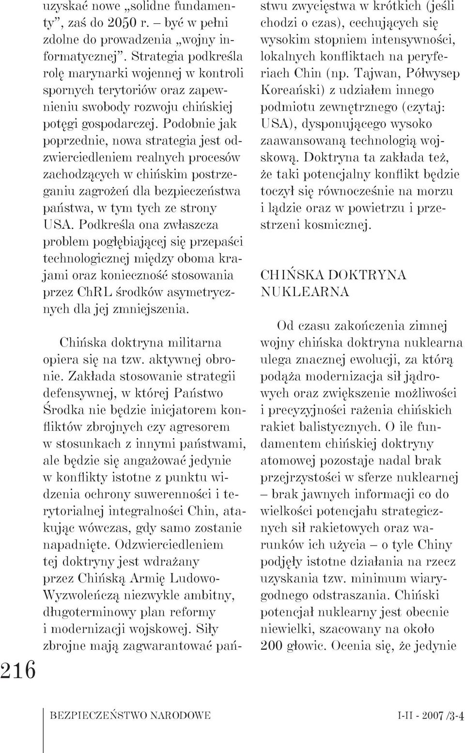 Podobnie jak poprzednie, nowa strategia jest odzwierciedleniem realnych procesów zachodzących w chińskim postrzeganiu zagrożeń dla bezpieczeństwa państwa, w tym tych ze strony USA.