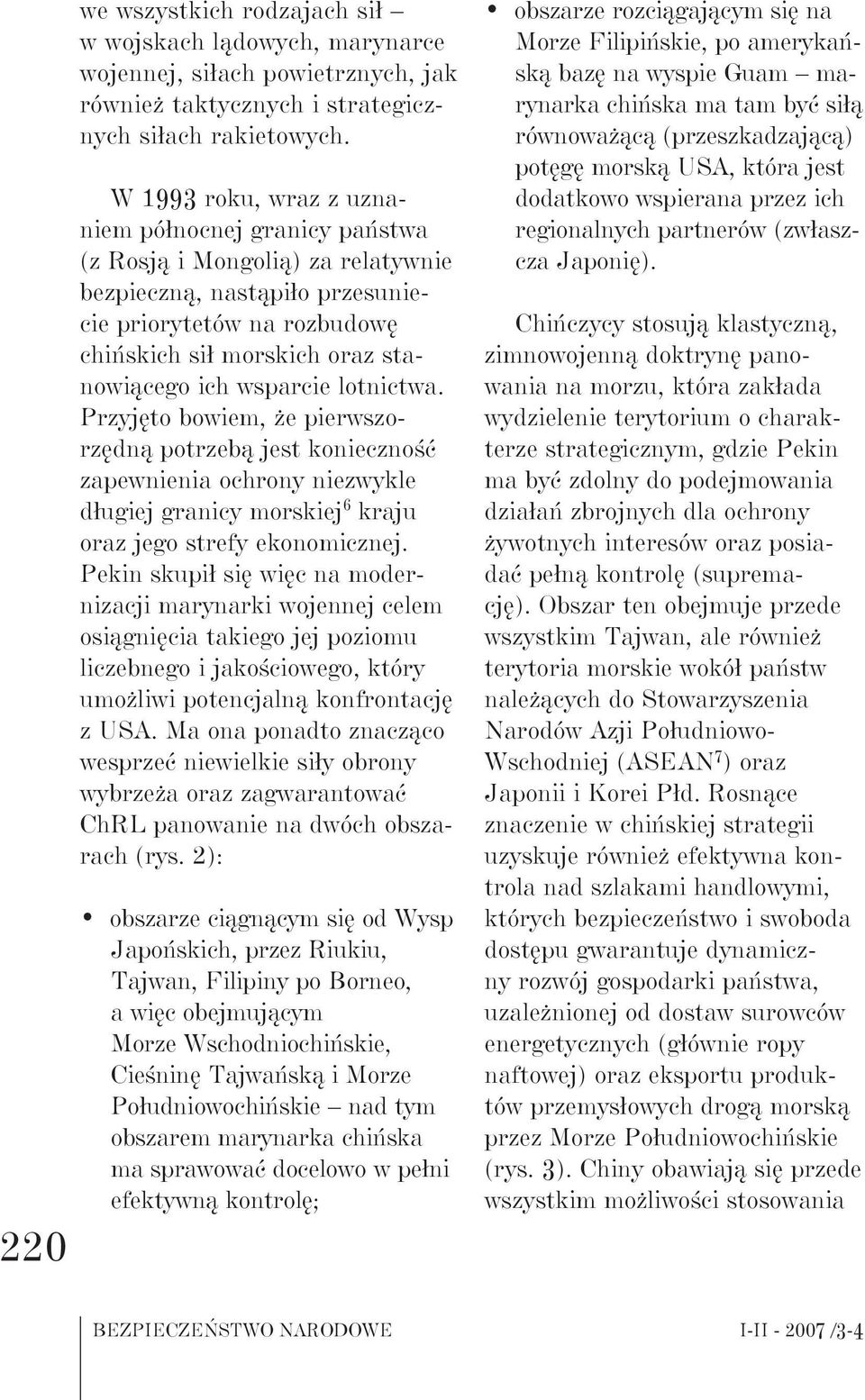 wsparcie lotnictwa. Przyjęto bowiem, że pierwszorzędną potrzebą jest konieczność zapewnienia ochrony niezwykle długiej granicy morskiej 6 kraju oraz jego strefy ekonomicznej.