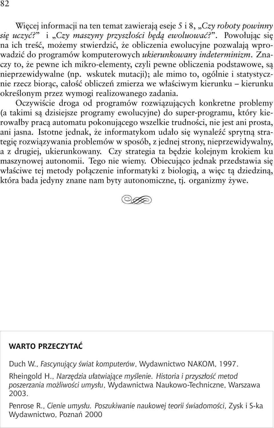 Znaczy to, że pewne ich mikro-elementy, czyli pewne obliczenia podstawowe, są nieprzewidywalne (np.