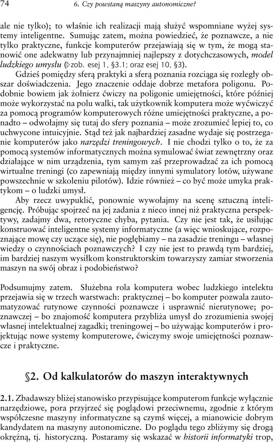 ludzkiego umysłu (fzob. esej 1, 3.1; oraz esej 10, 3). Gdzieś pomiędzy sferą praktyki a sferą poznania rozciąga się rozległy obszar doświadczenia. Jego znaczenie oddaje dobrze metafora poligonu.