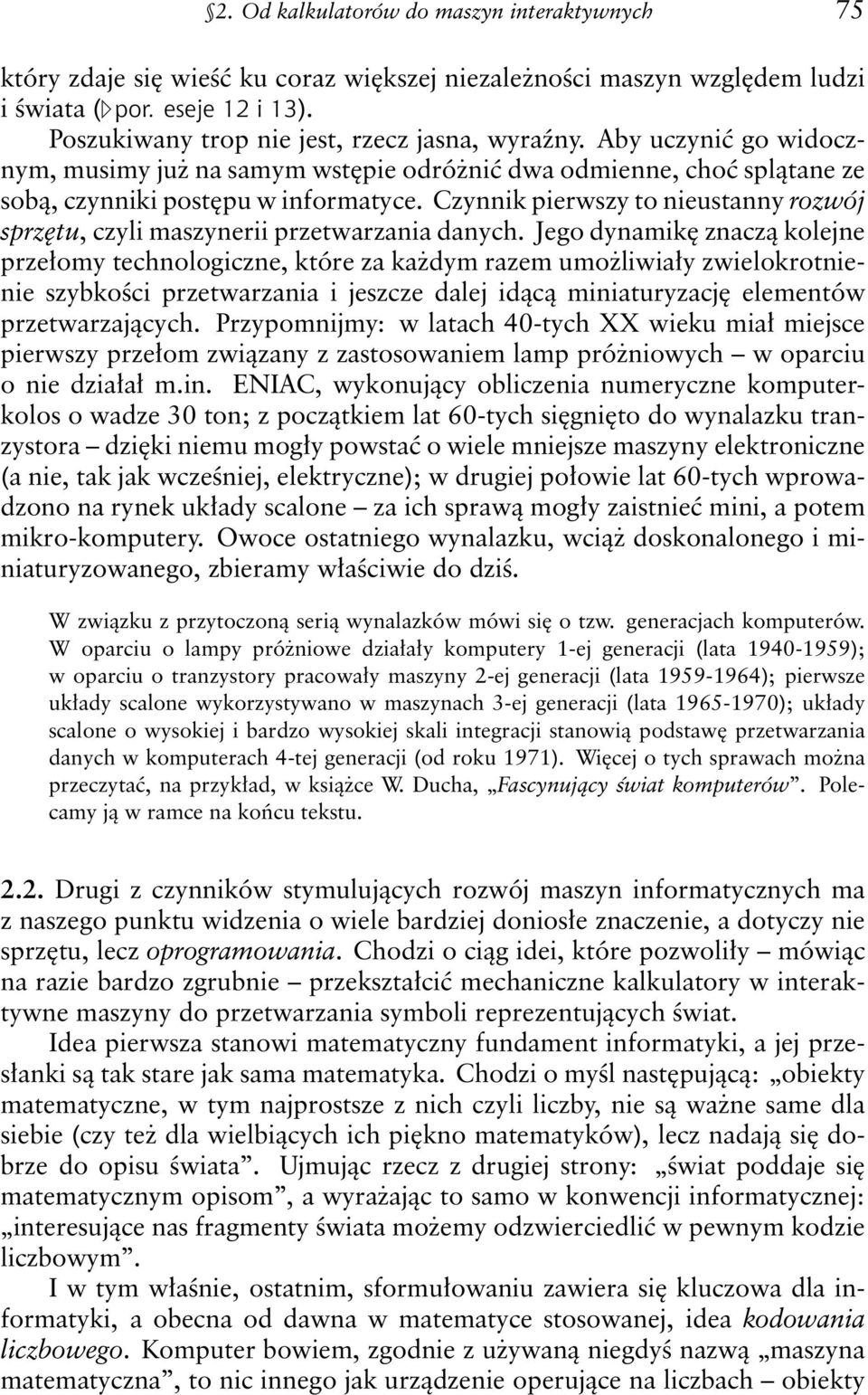 Czynnik pierwszy to nieustanny rozwój sprzętu, czyli maszynerii przetwarzania danych.