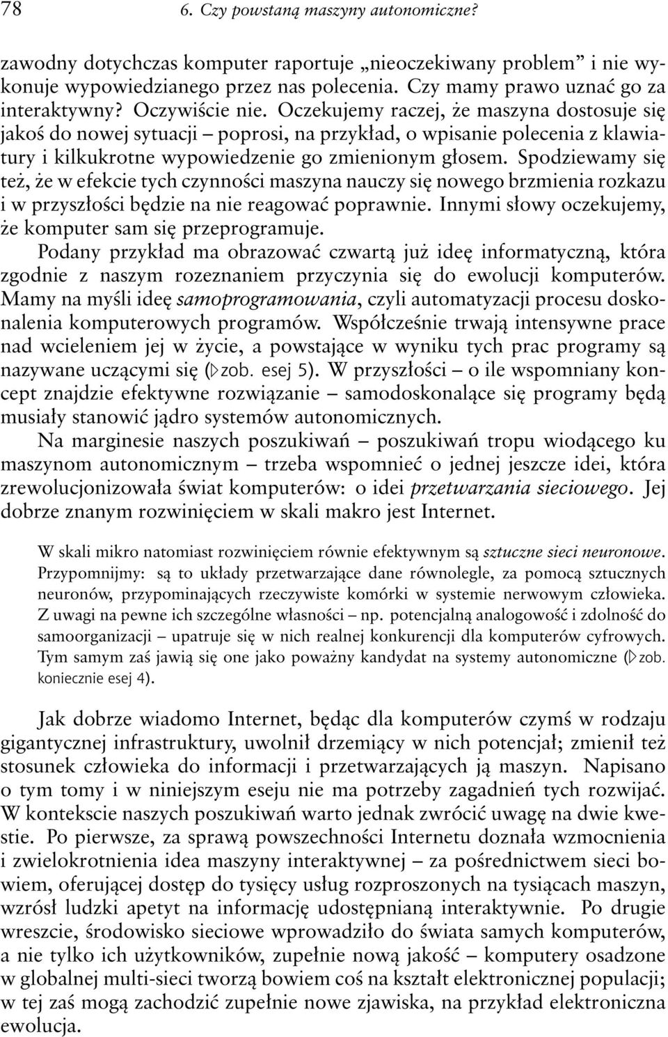 Spodziewamy się też, że w efekcie tych czynności maszyna nauczy się nowego brzmienia rozkazu i w przyszłości będzie na nie reagować poprawnie.