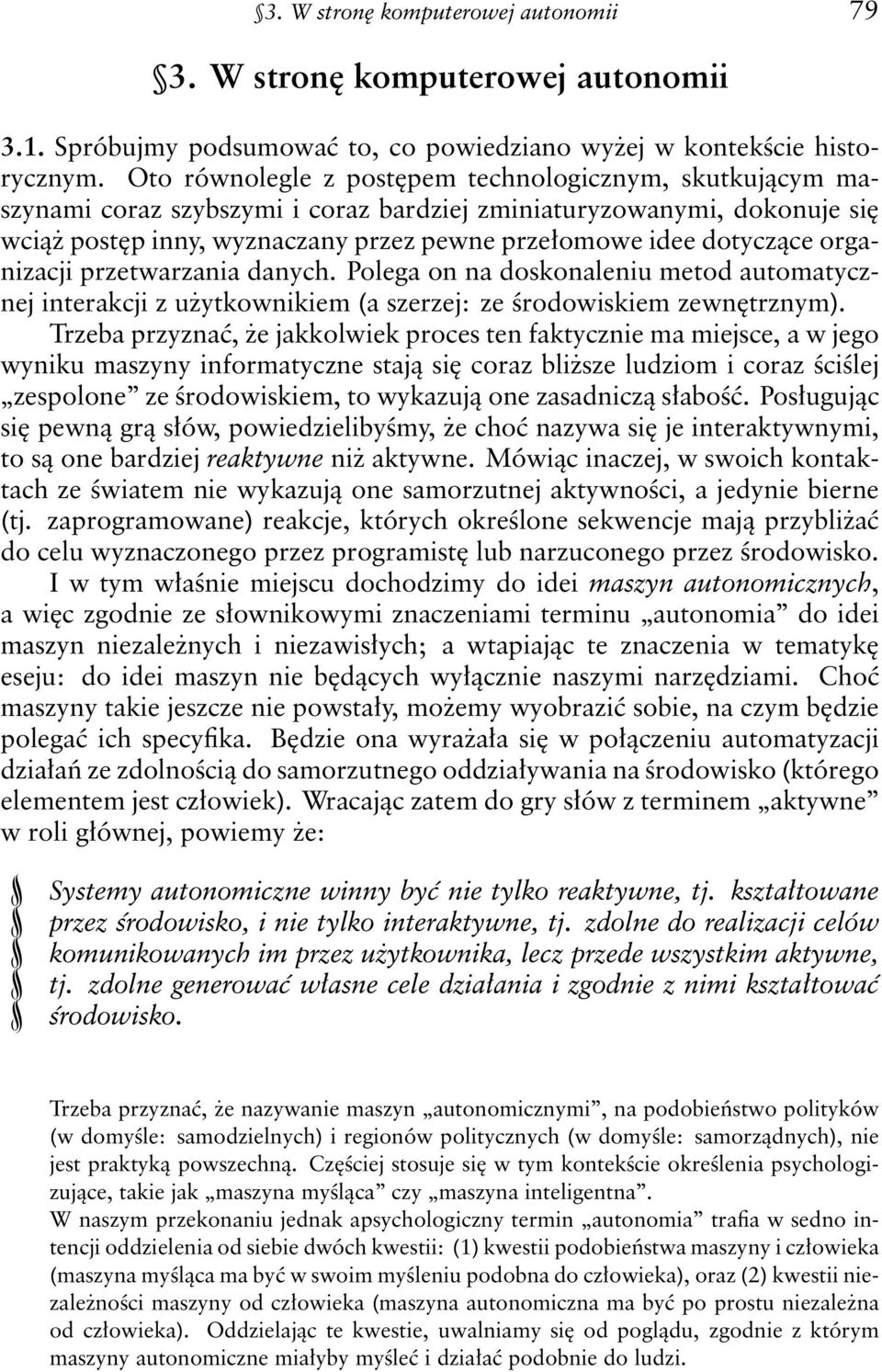 organizacji przetwarzania danych. Polega on na doskonaleniu metod automatycznej interakcji z użytkownikiem (a szerzej: ze środowiskiem zewnętrznym).