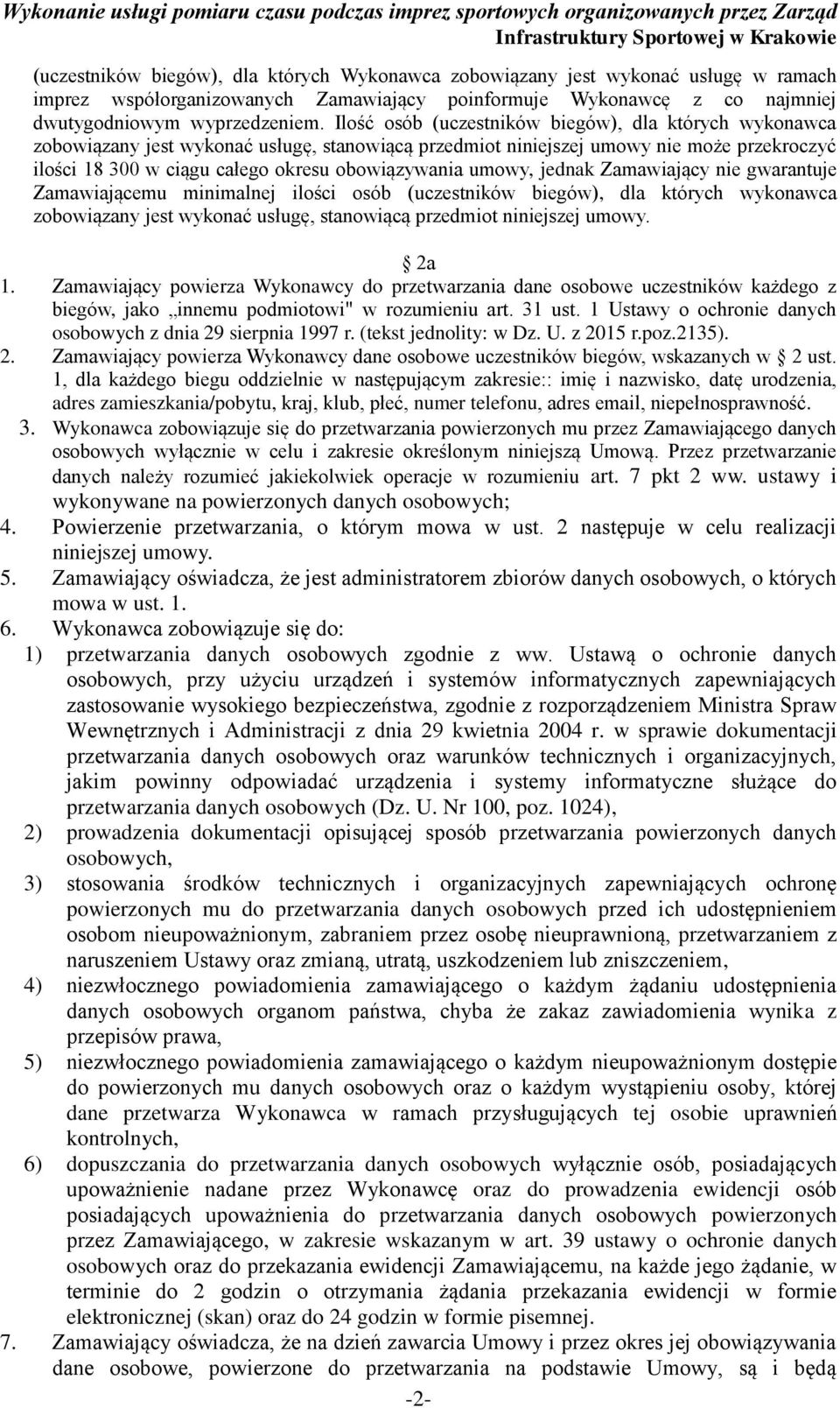 umowy, jednak Zamawiający nie gwarantuje Zamawiającemu minimalnej ilości osób (uczestników biegów), dla których wykonawca zobowiązany jest wykonać usługę, stanowiącą przedmiot niniejszej umowy. 2a 1.